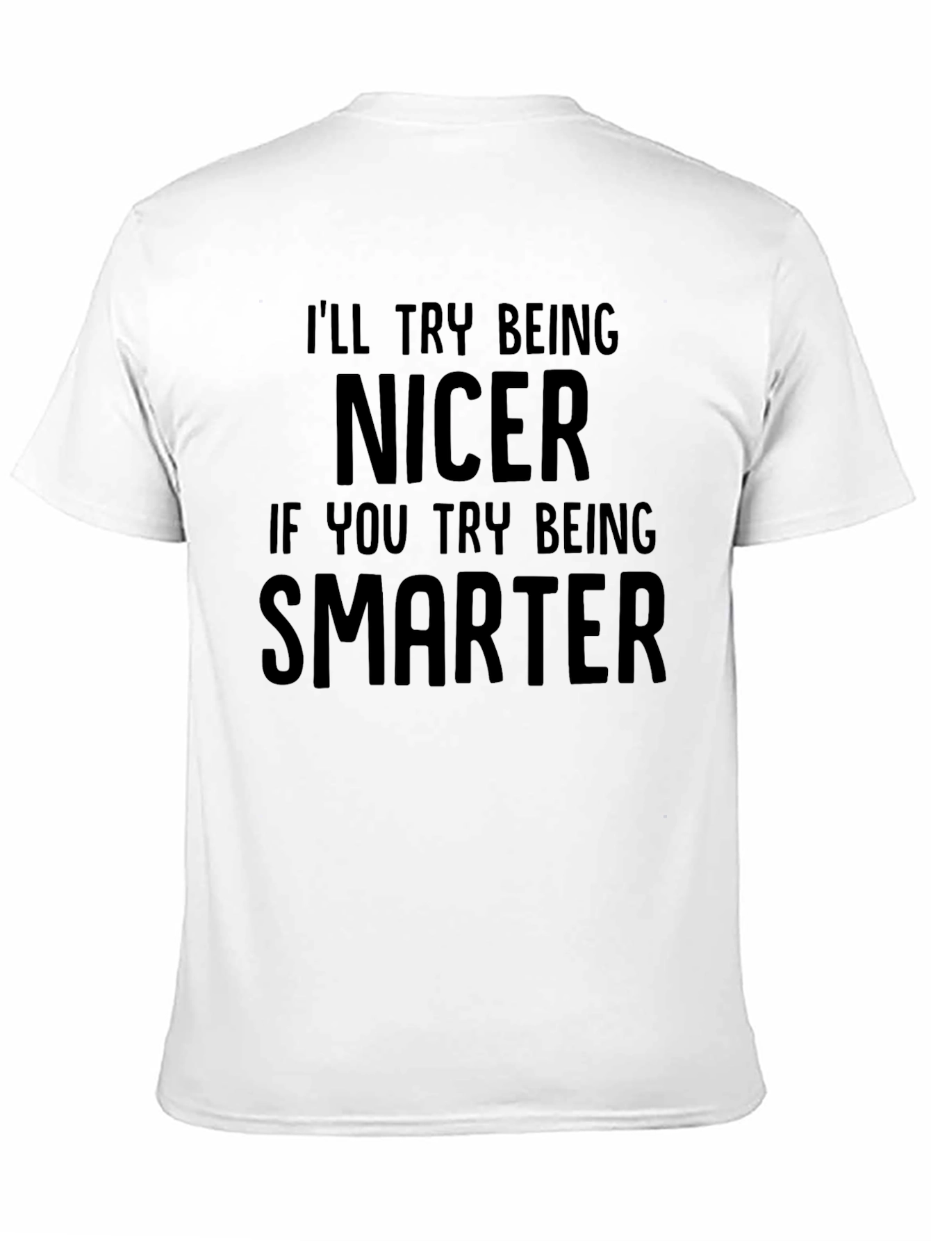 Black Funny Sarcastic Graphic T-Shirt - Try Being Nicer! view 11