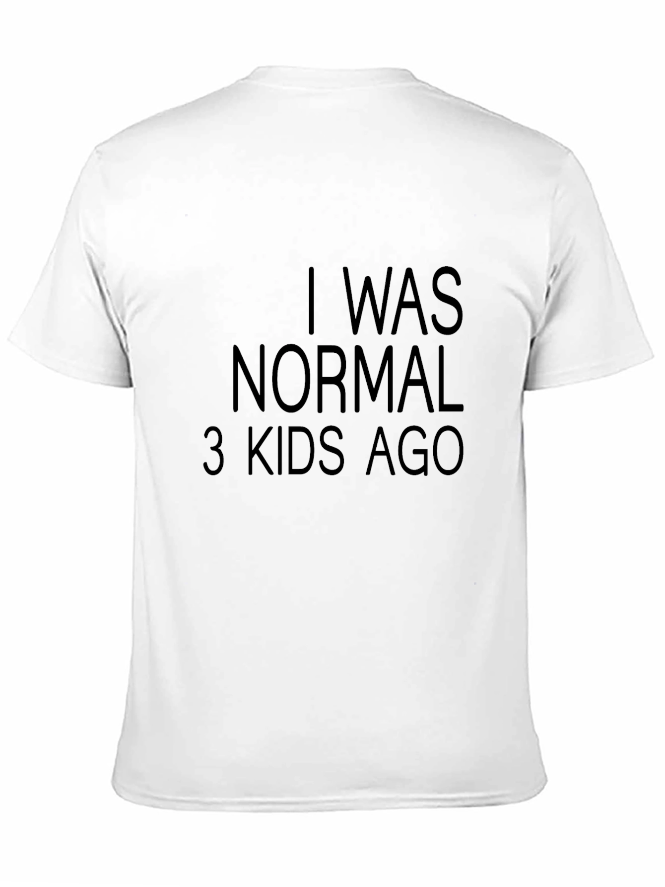 Black I Was Normal 3 Kids Ago T-Shirt Funny view 11