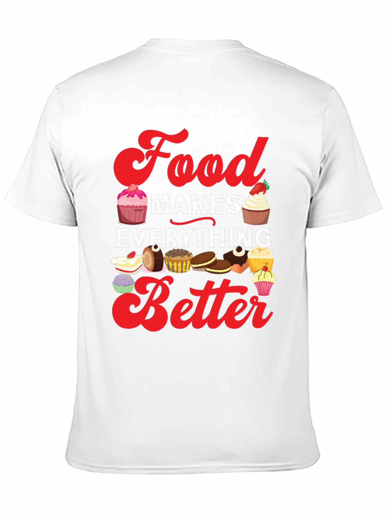 Food Makes Everything Better T-Shirt - 11