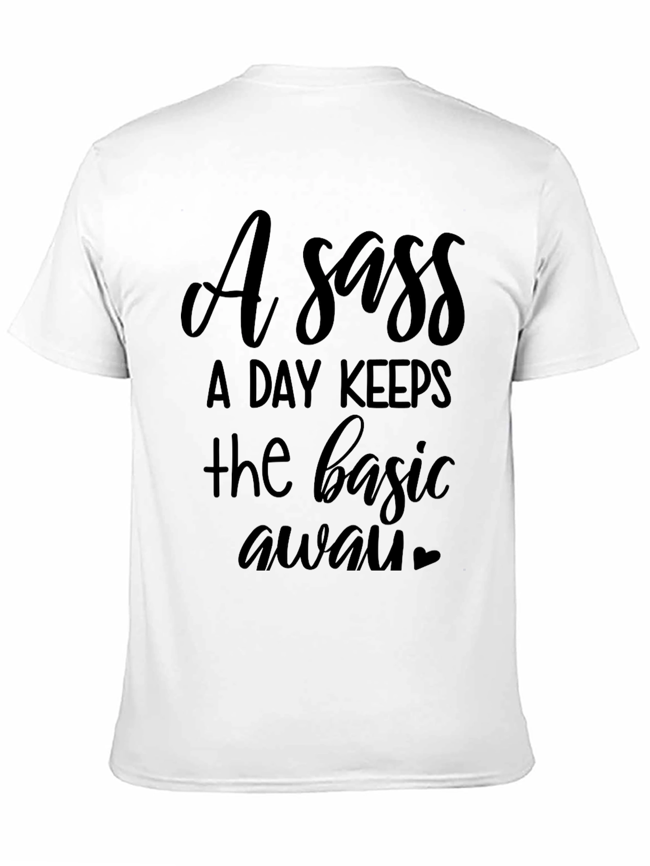 Black Sassy T-Shirt - "A Sass A Day Keeps the Basic Away" view 11