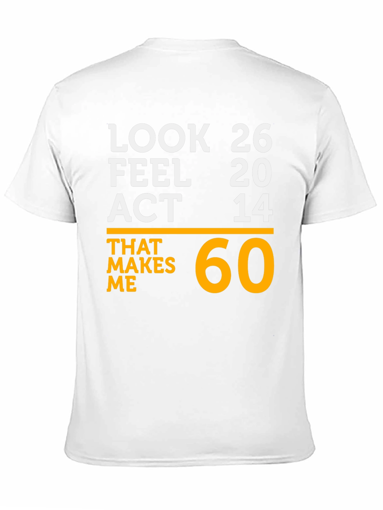 Black Look 26 Feel 20 Act 14 Makes Me 60 T-Shirt view 11