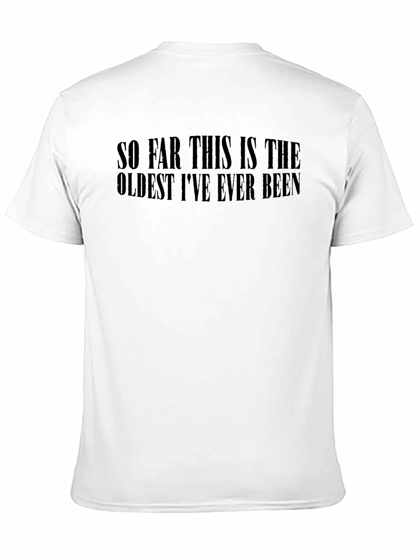 Black Funny "Oldest I've Ever Been" Black T-Shirt view 11