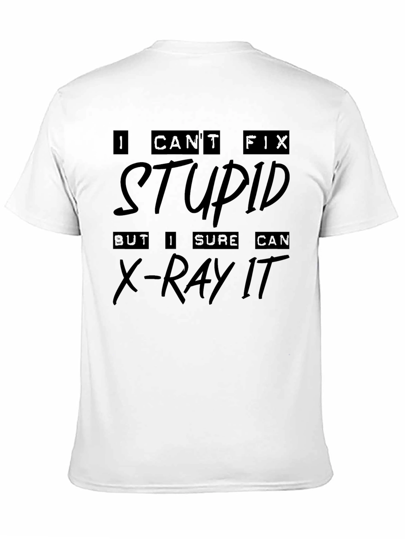 Black I Can't Fix Stupid X-Ray T-Shirt view 11
