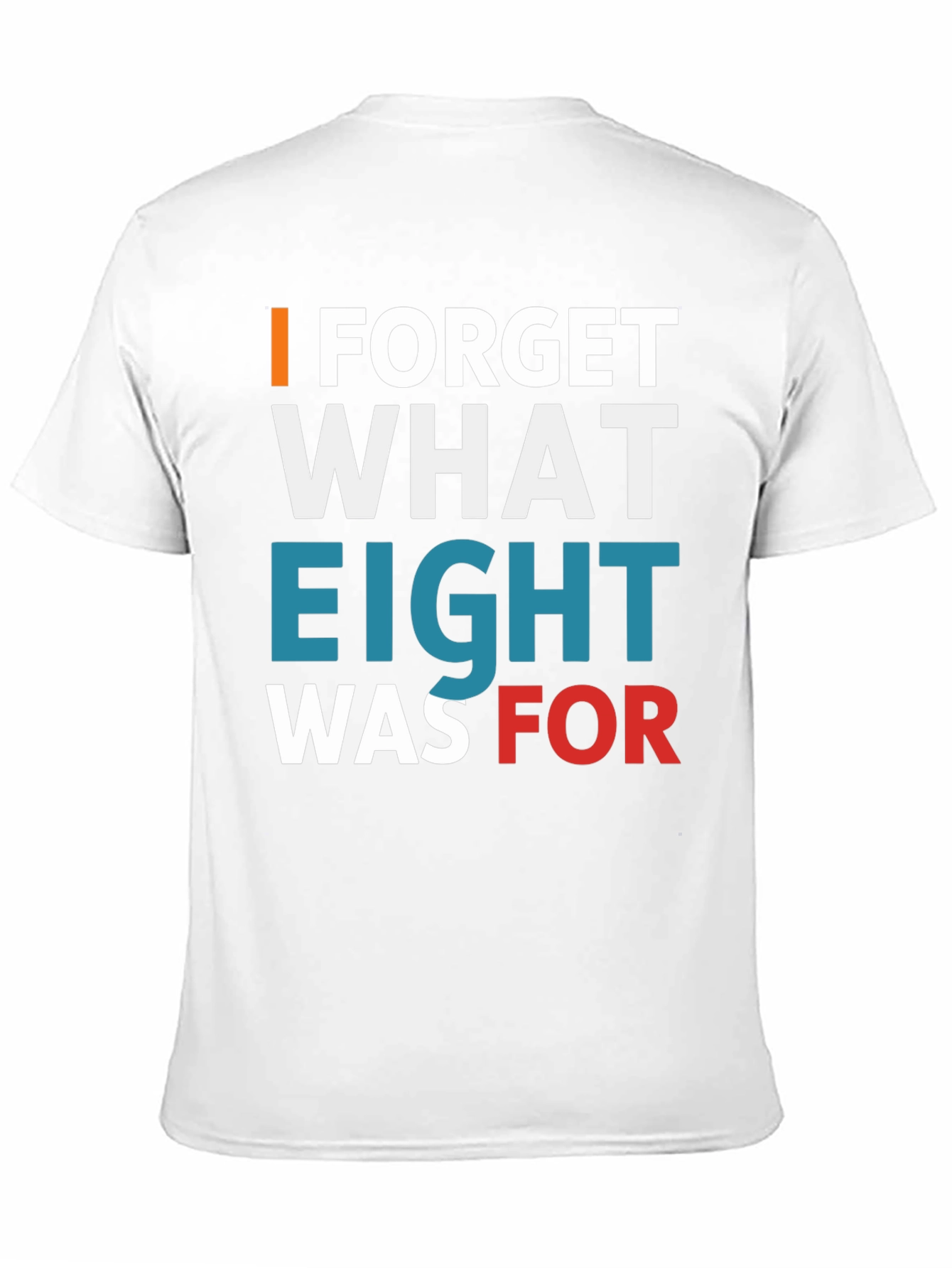 Black I FORGET WHAT EIGHT WAS FOR Tee view 11