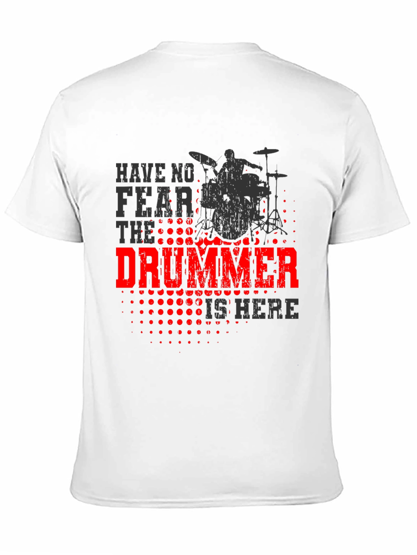 Drummer T-Shirt - Have No Fear, The Drummer is Here - 11