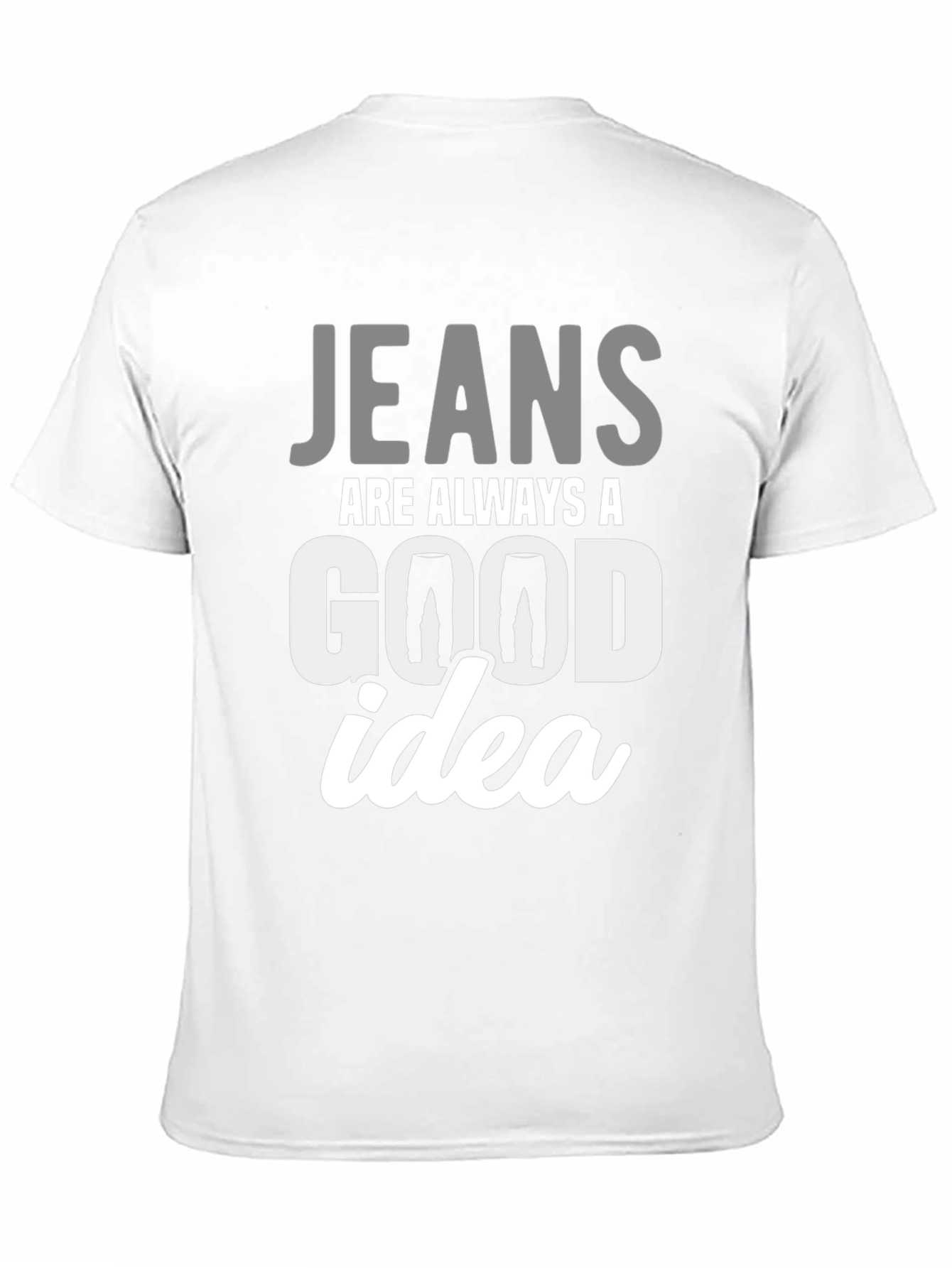 Black Jeans Are Always A Good Idea T-Shirt view 11