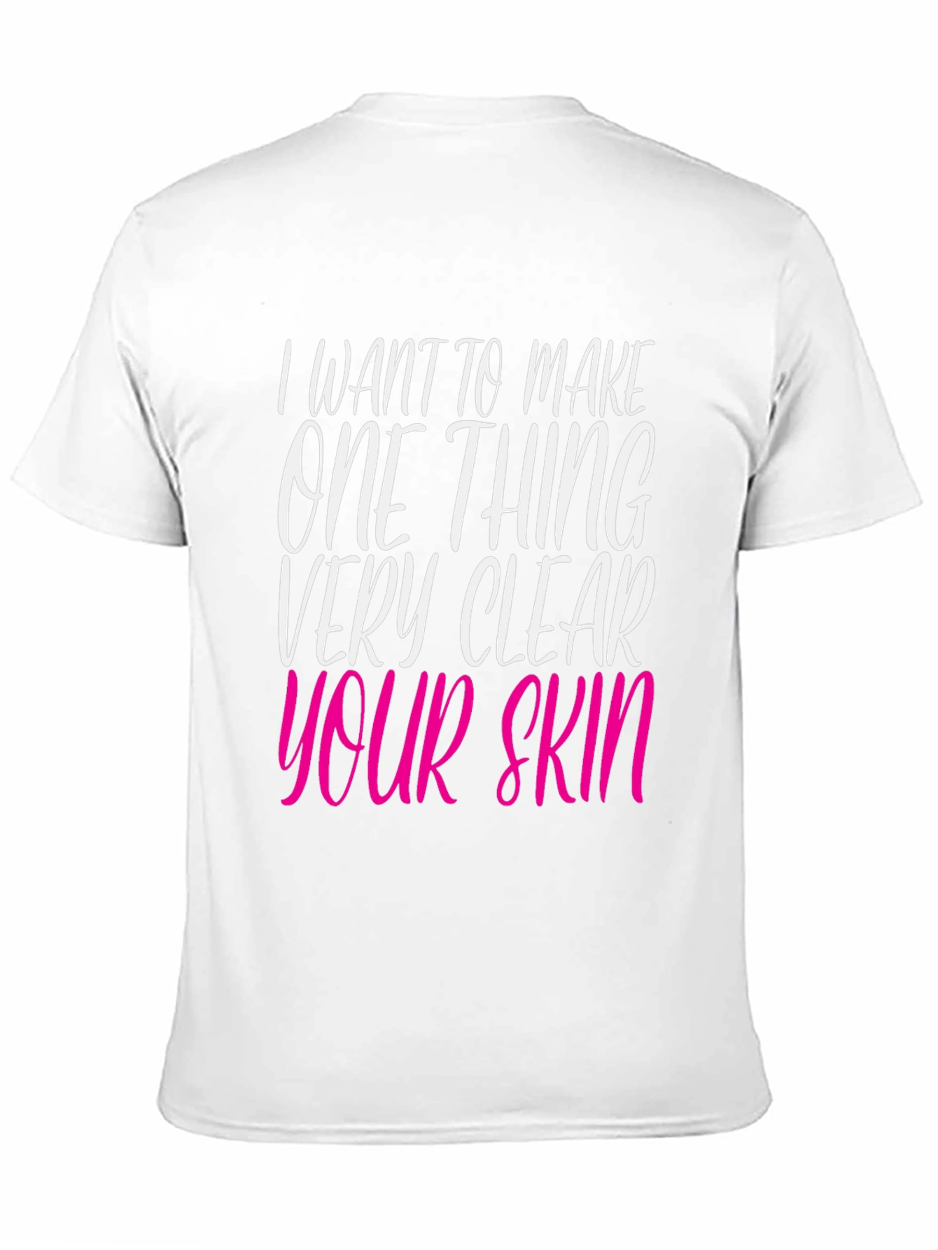 Black I Want to Make Your Skin Very Clear T-Shirt view 11