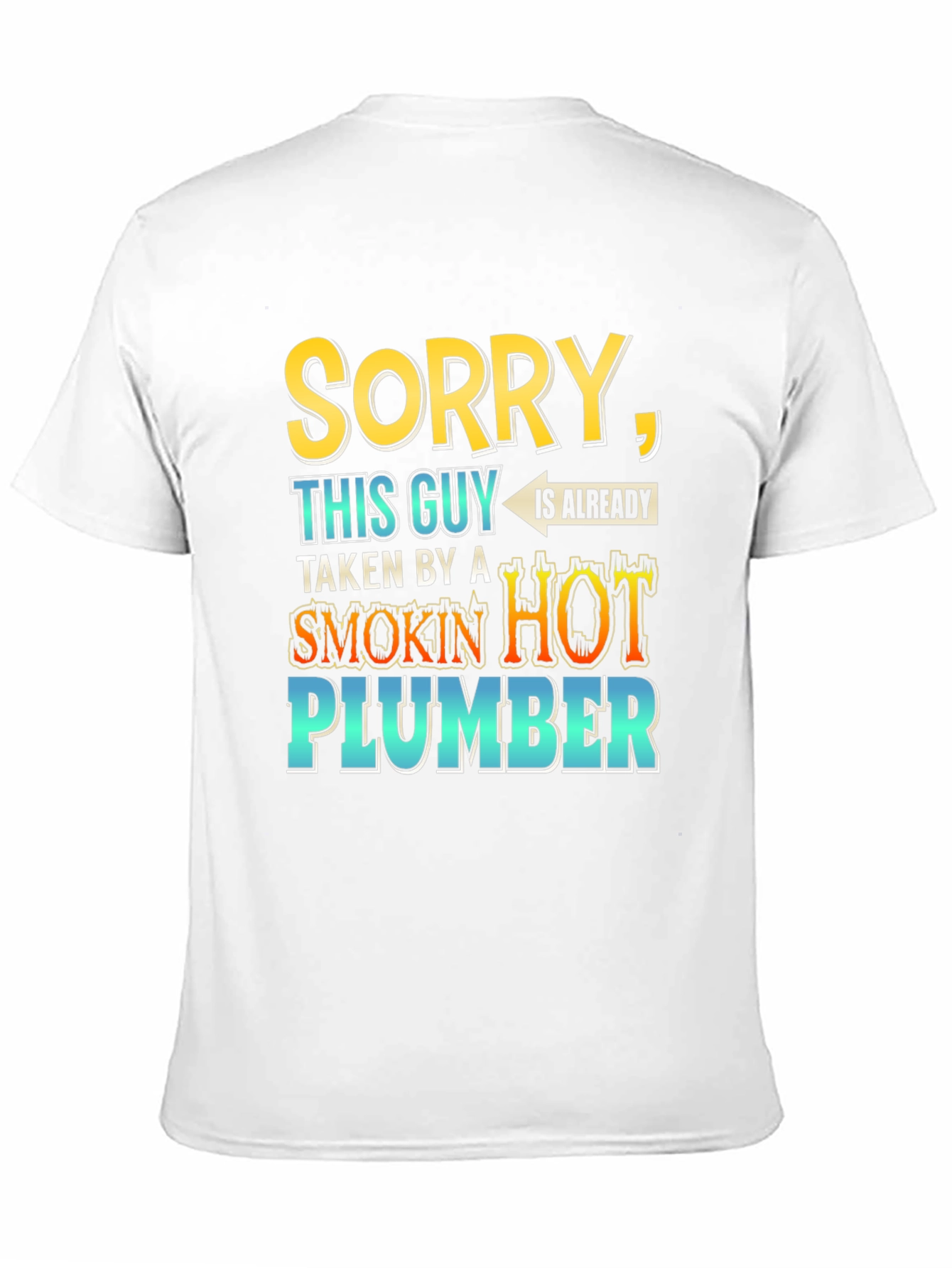 Black Sorry, Taken By a Smokin' Hot Plumber T-Shirt view 11