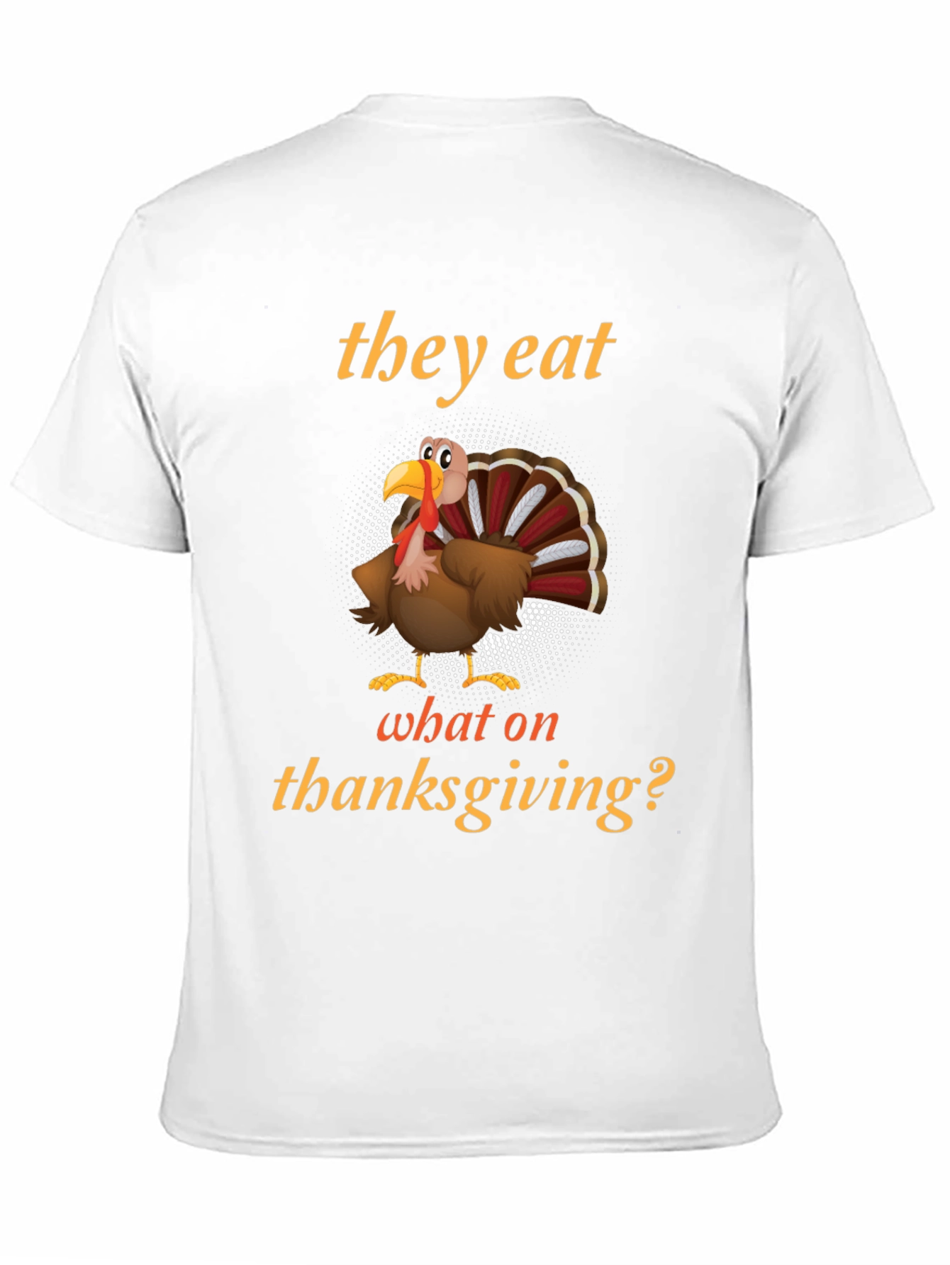 Black Thanksgiving Humor Turkey T-Shirt - They Eat What On Thanksgiving? view 11