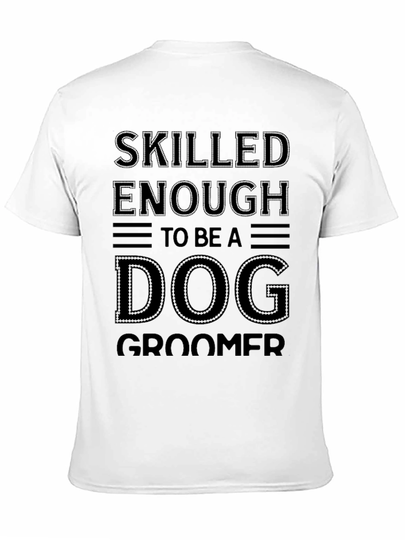 Black Skilled Enough To Be A Dog Groomer T-Shirt view 11