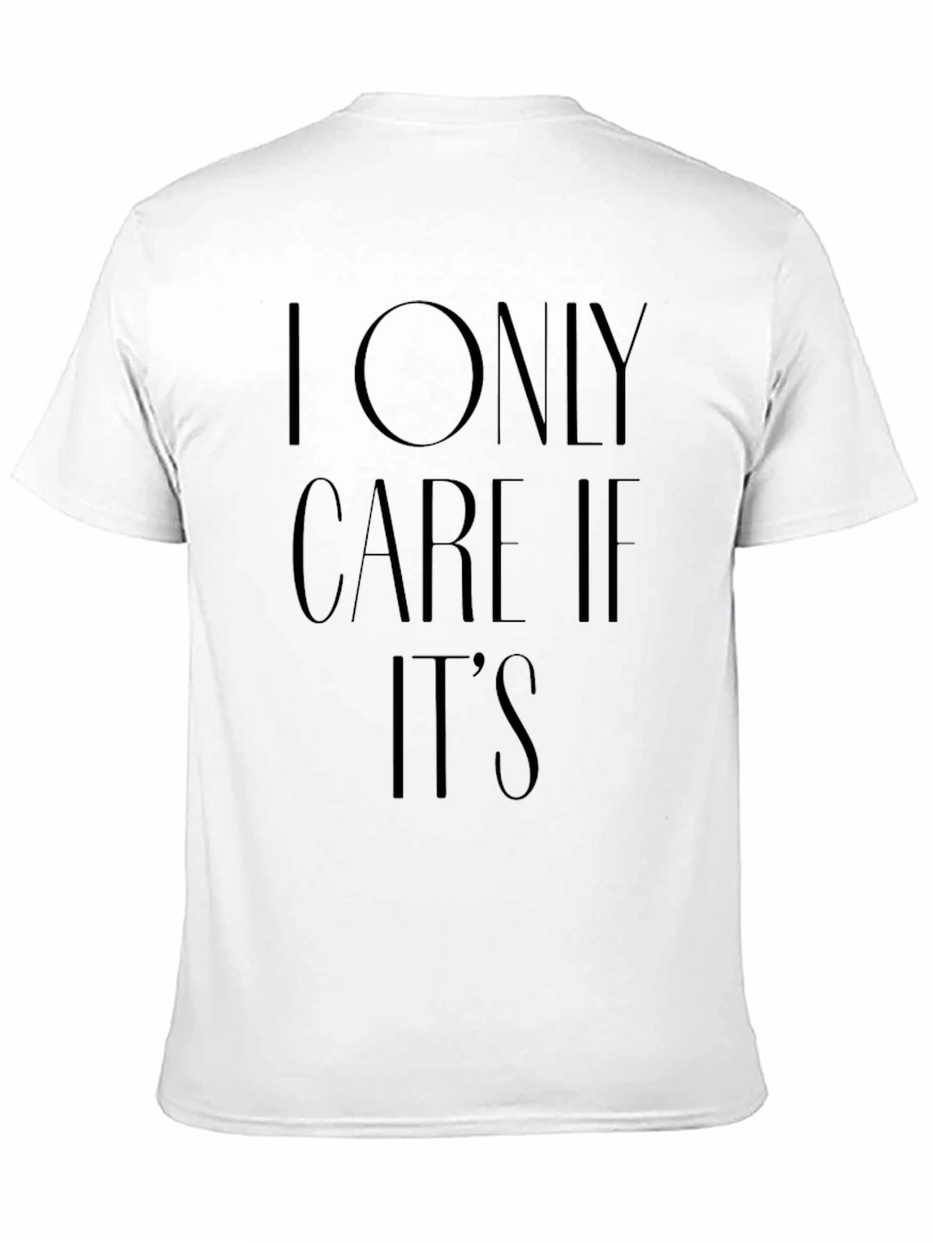 Black I Only Care If It's T-Shirt - Unisex view 11