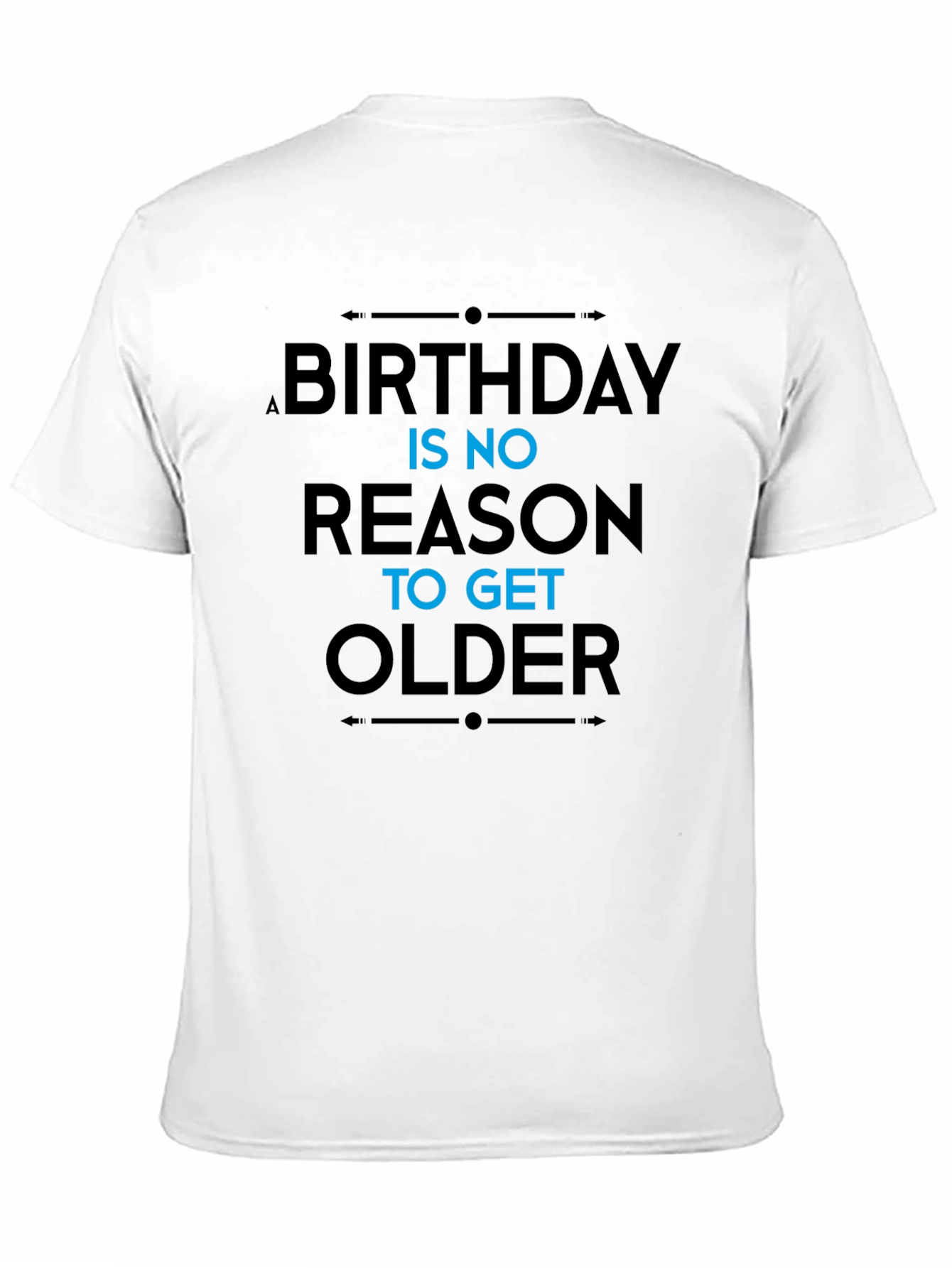 Black Funny Birthday Slogan T-Shirt - "No Reason To Get Older" view 11