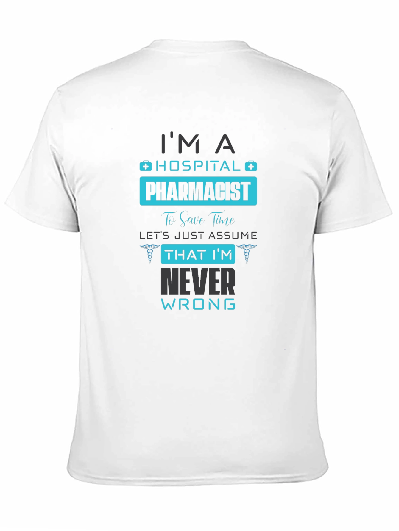Hospital Pharmacist T-Shirt - Never Wrong Humor - 11