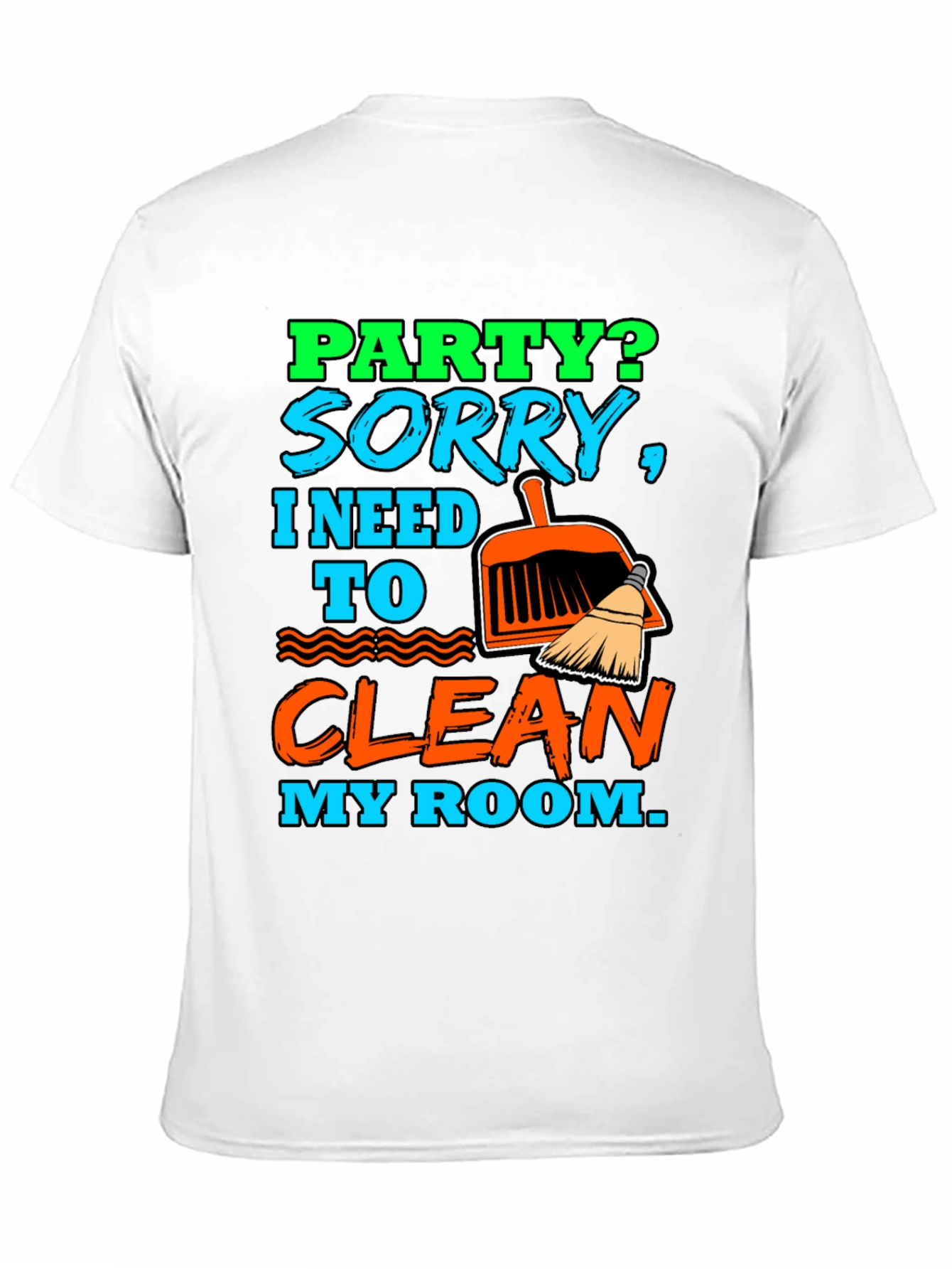 Party? Clean My Room T-Shirt - Funny Sarcastic Tee - 11
