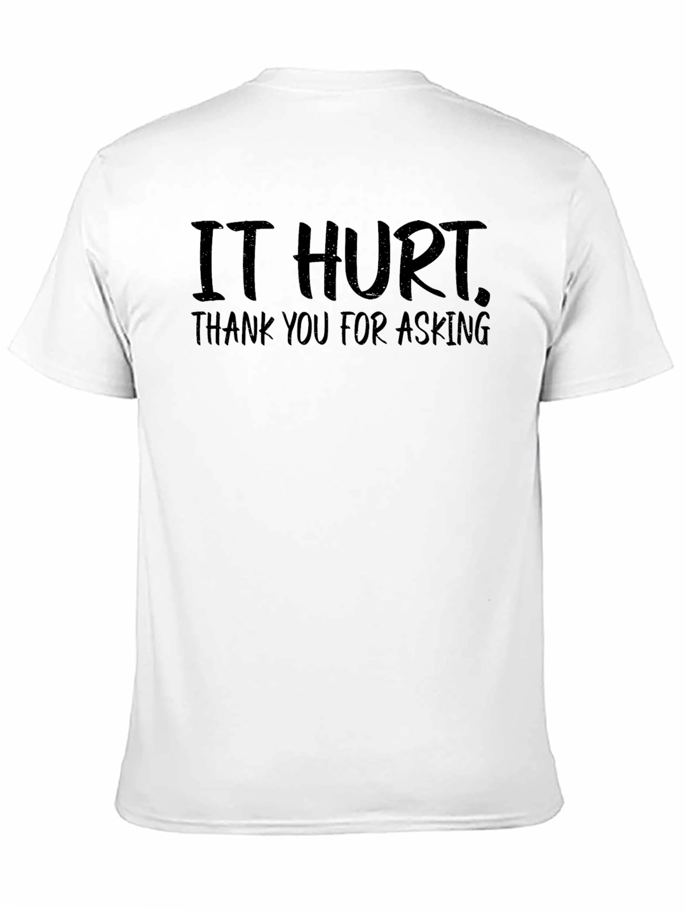 Black It Hurt T-Shirt - Funny Sarcastic Tee view 11
