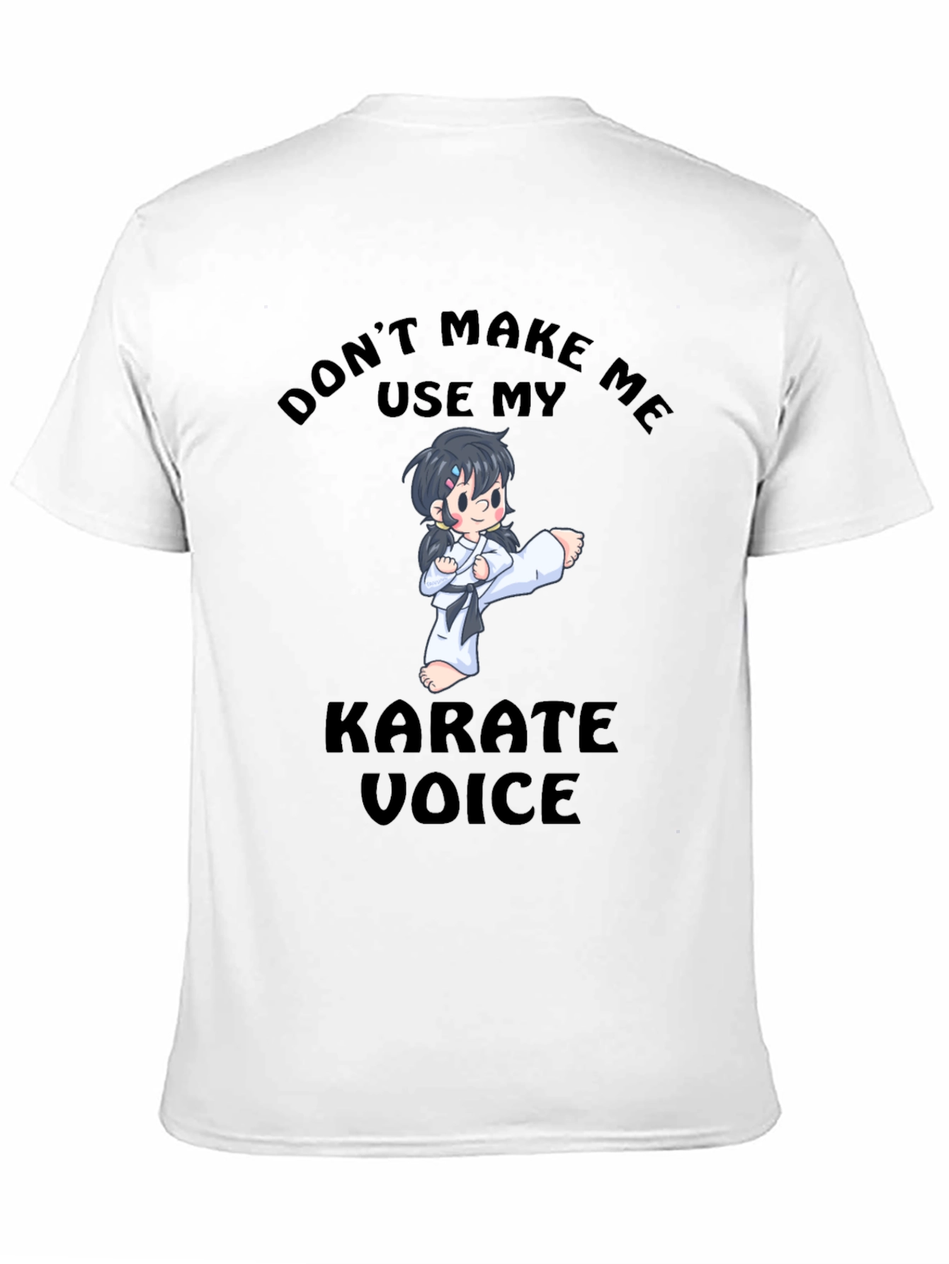 Don't Make Me Use My Karate Voice T-Shirt - 11