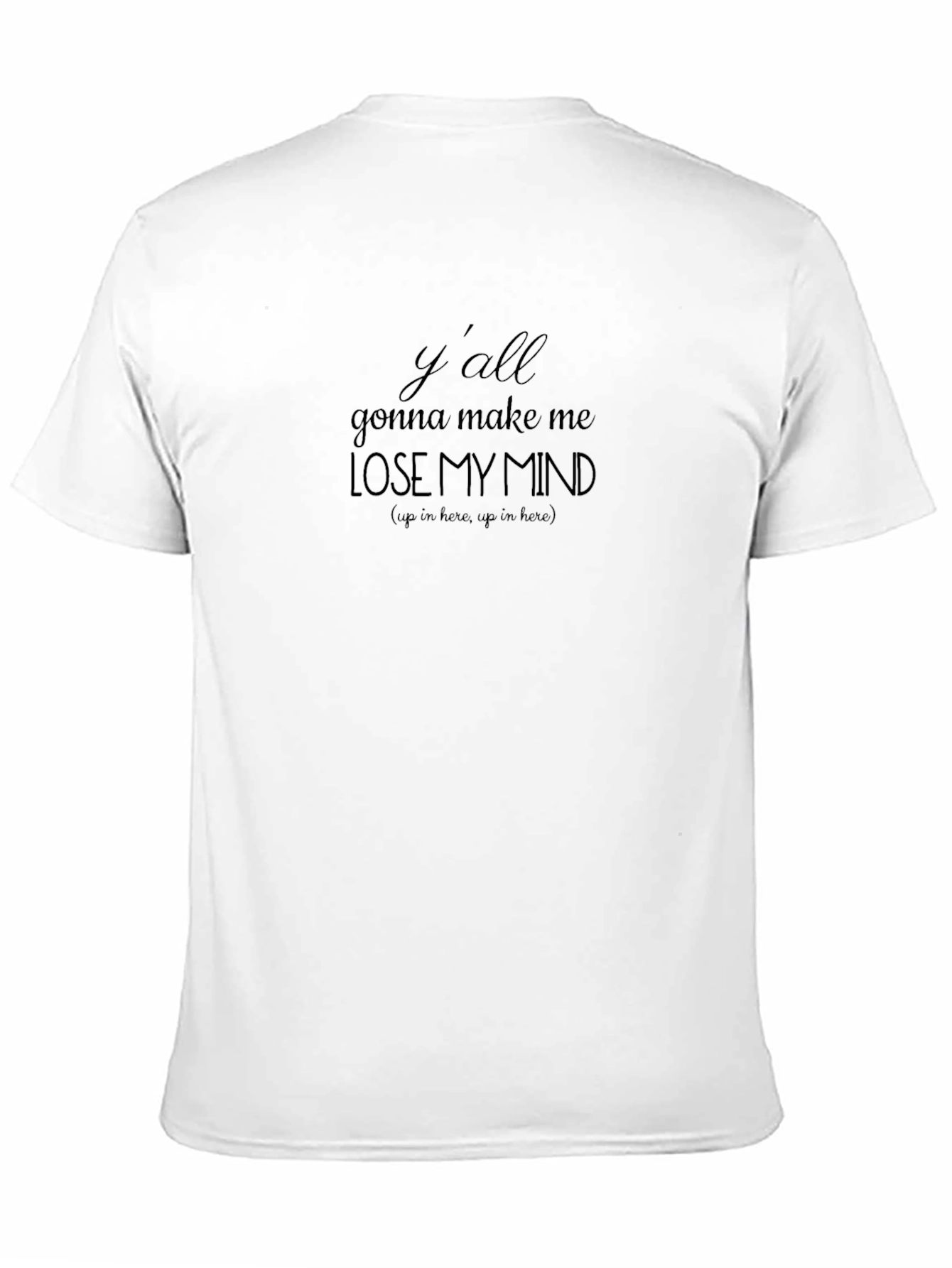 Black Y'all Gonna Make Me Lose My Mind T-Shirt view 11