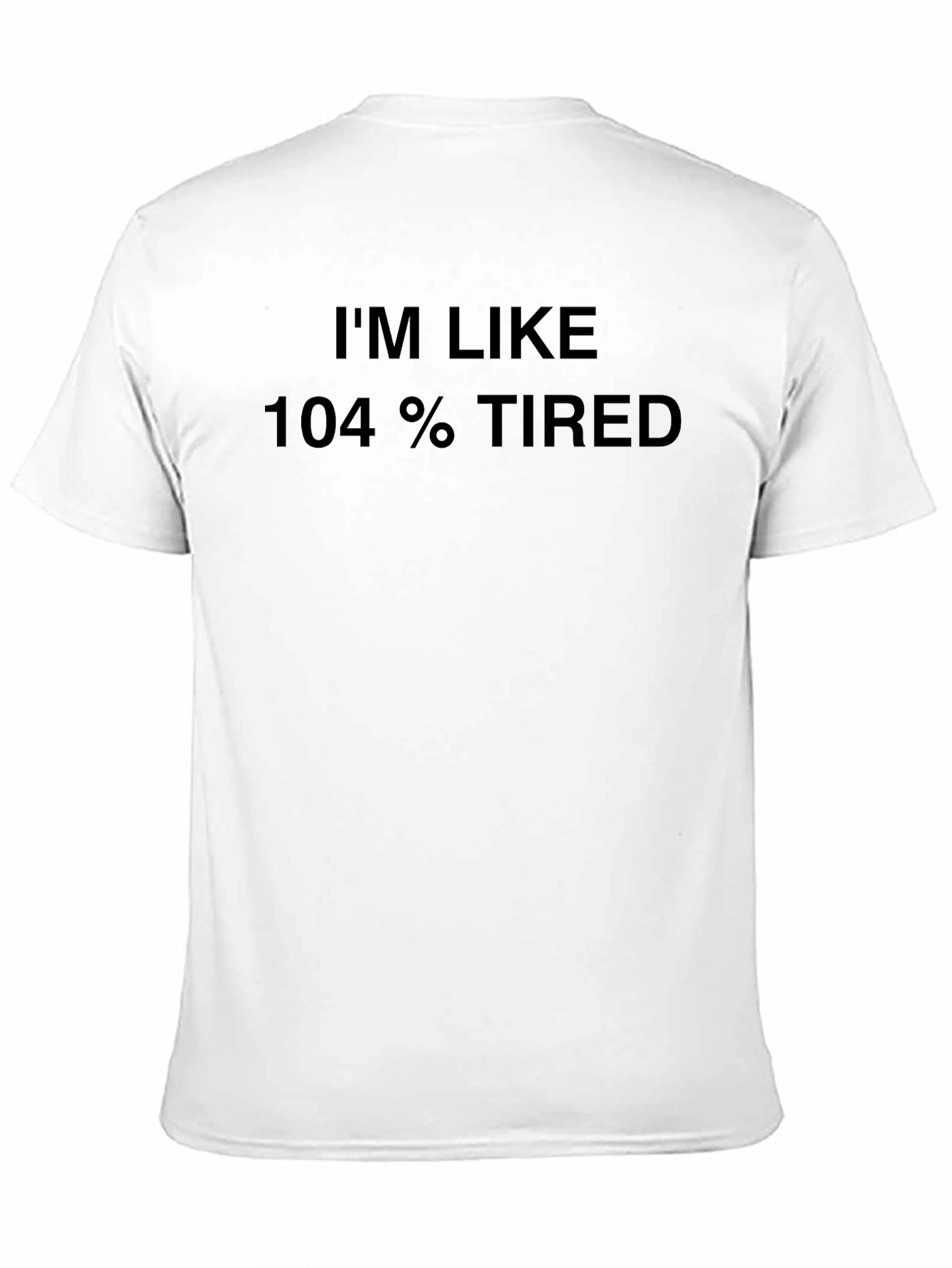 Black I'm Like 104% Tired Black T-Shirt view 11