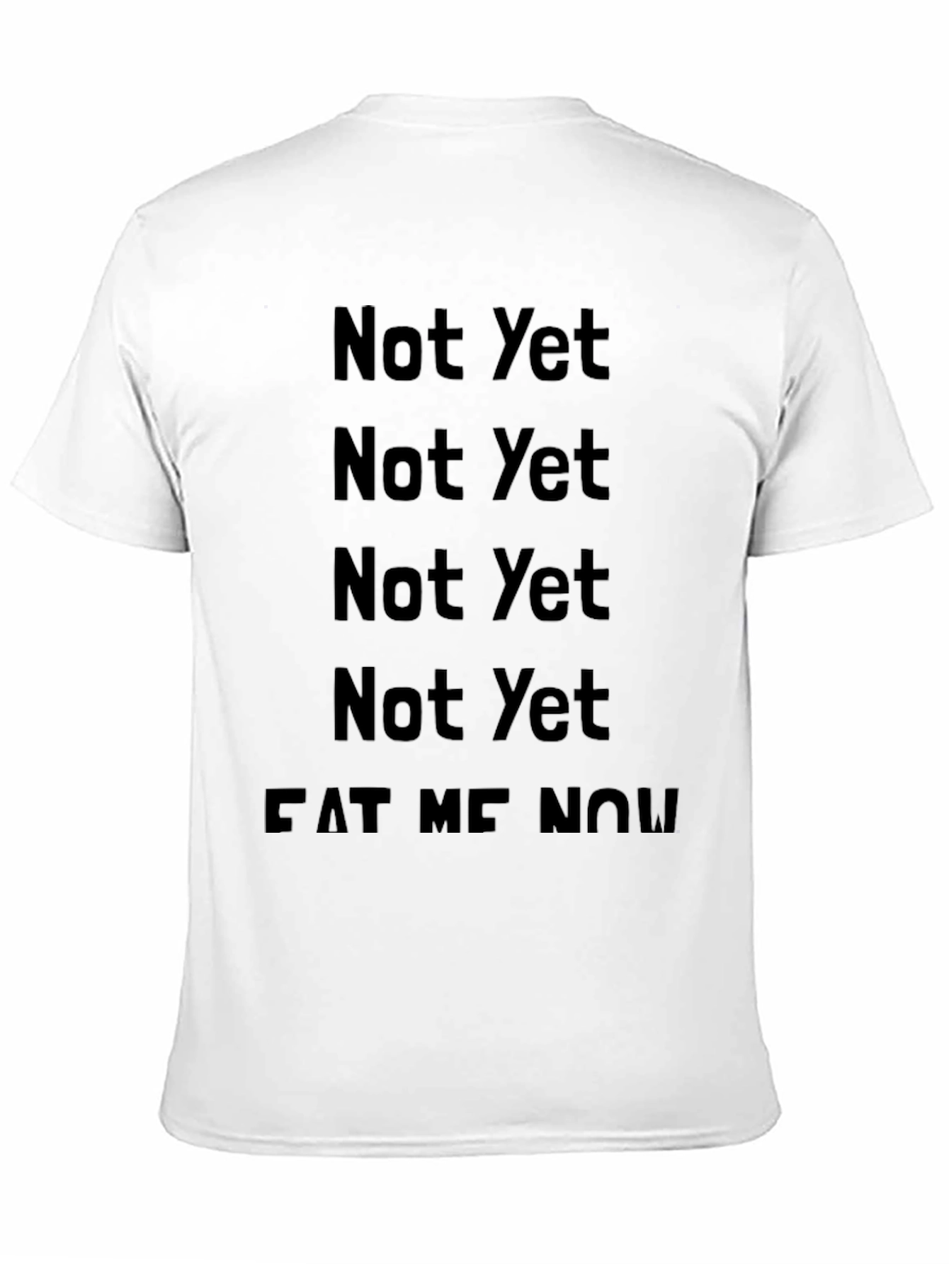 Black Not Yet Eat Me Now T-Shirt view 11