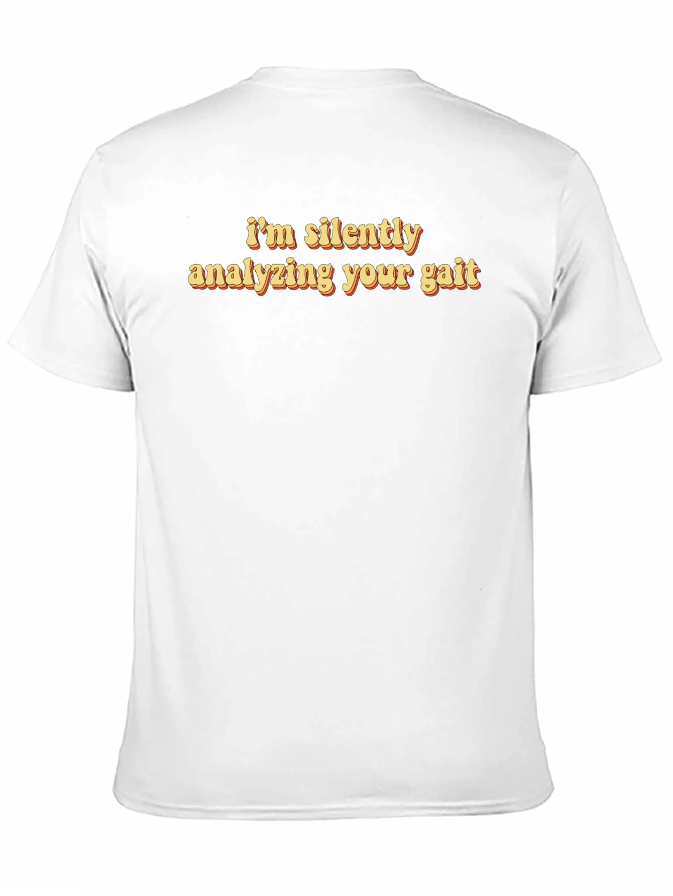 I'm Silently Analyzing Your Gait Funny T-Shirt - 11