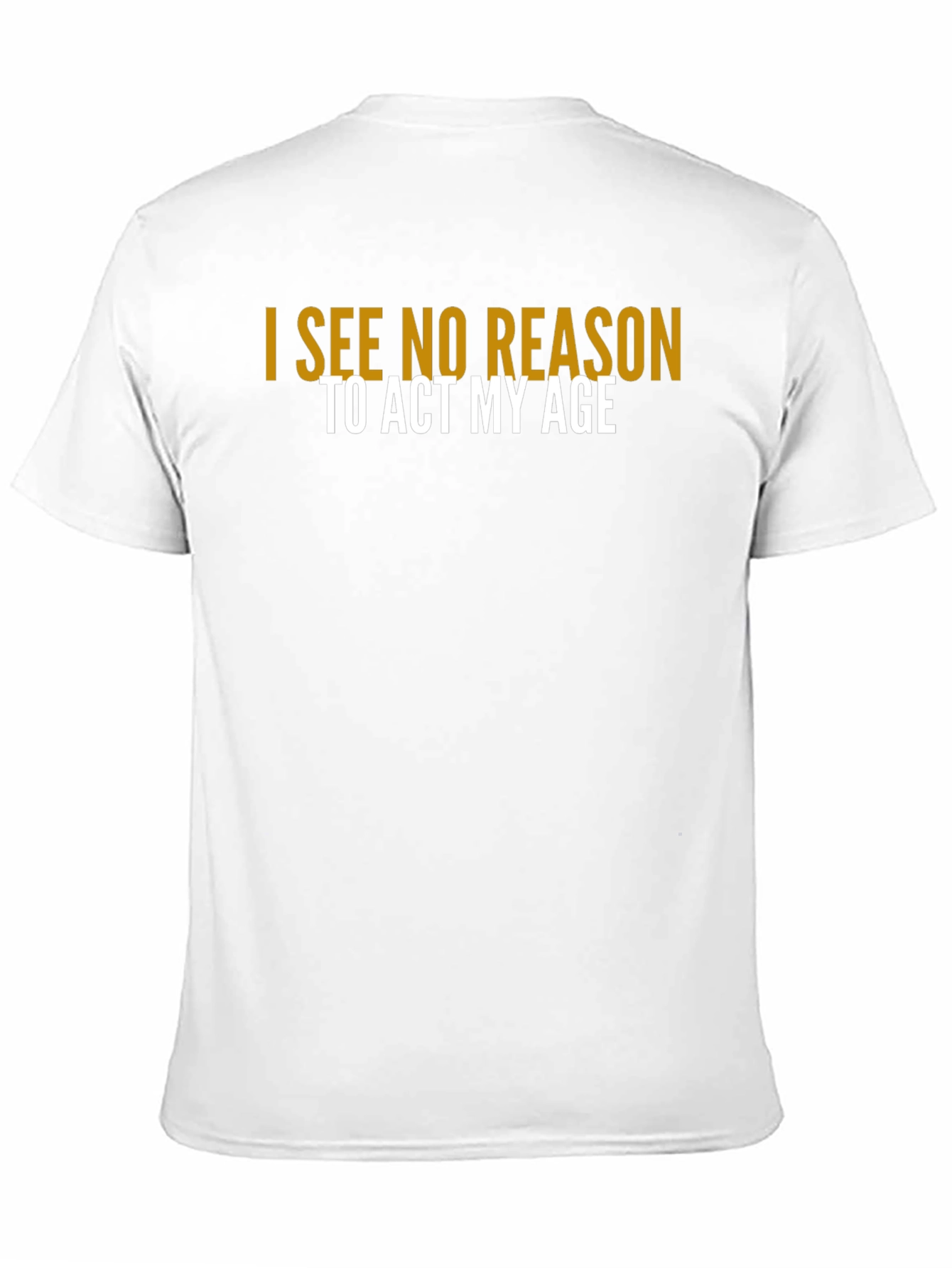 Black I See No Reason To Act My Age T-Shirt view 11