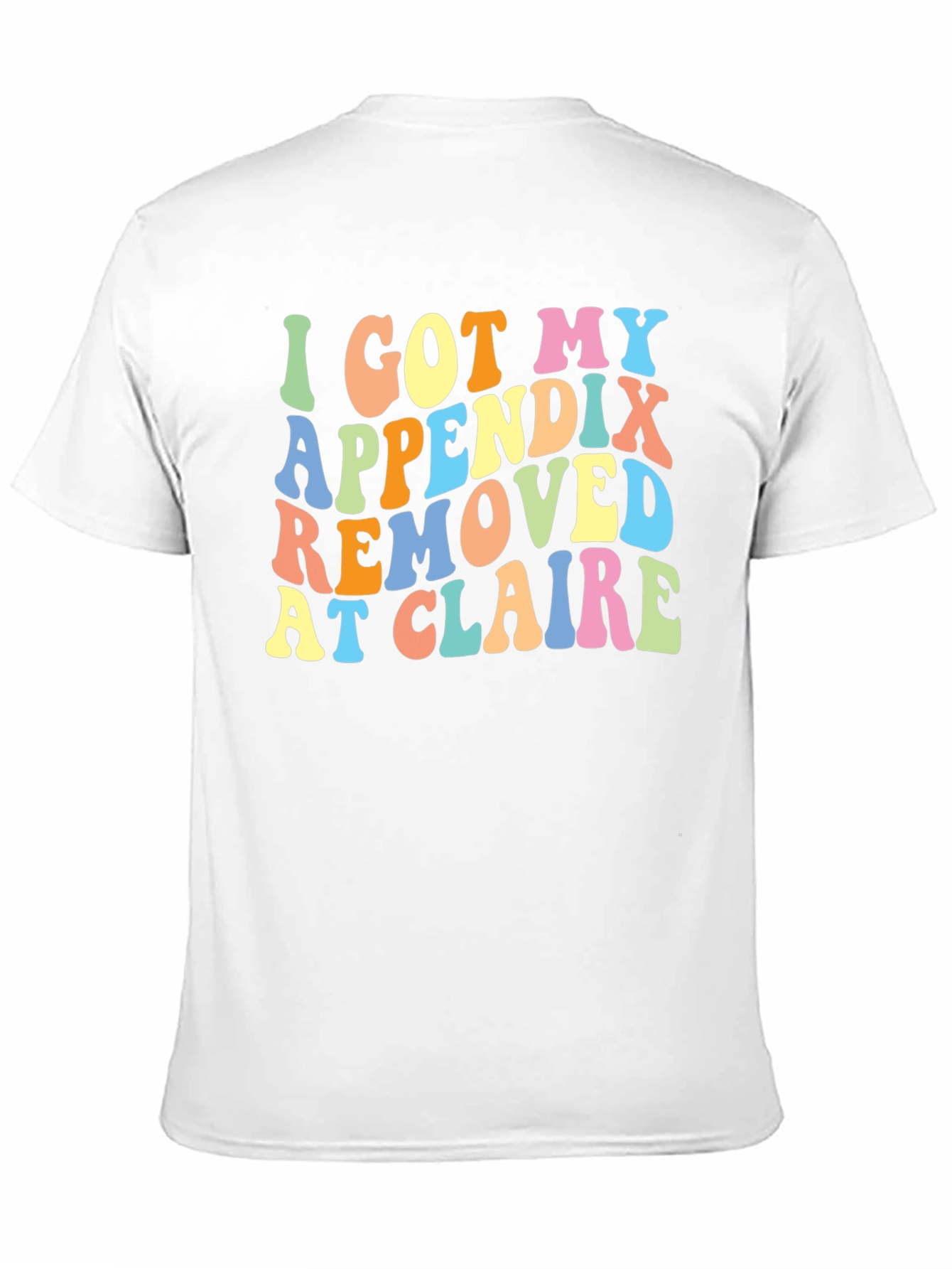 Black I Got My Appendix Removed at Claire T-Shirt view 11