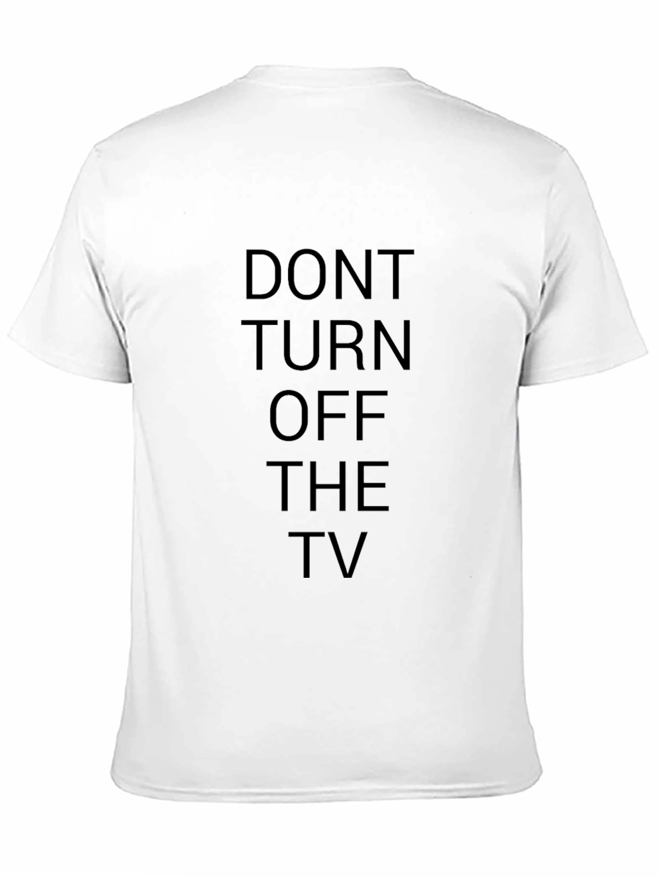 Don't Turn Off The TV - Funny T-Shirt - 11