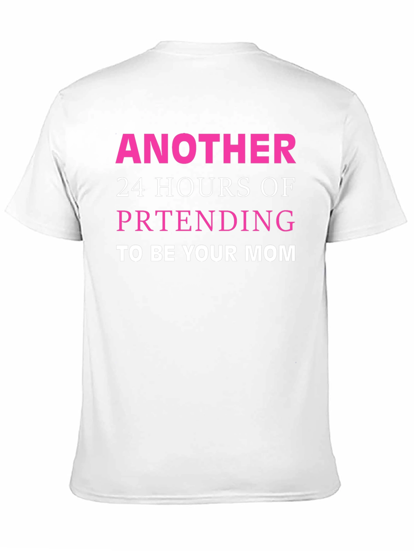 Black Funny Mom T-Shirt - Another 24 Hours Pretending view 11