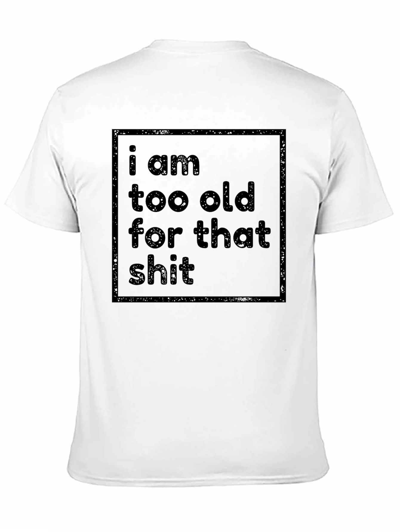 Black Funny Sarcastic T-Shirt - I Am Too Old view 11