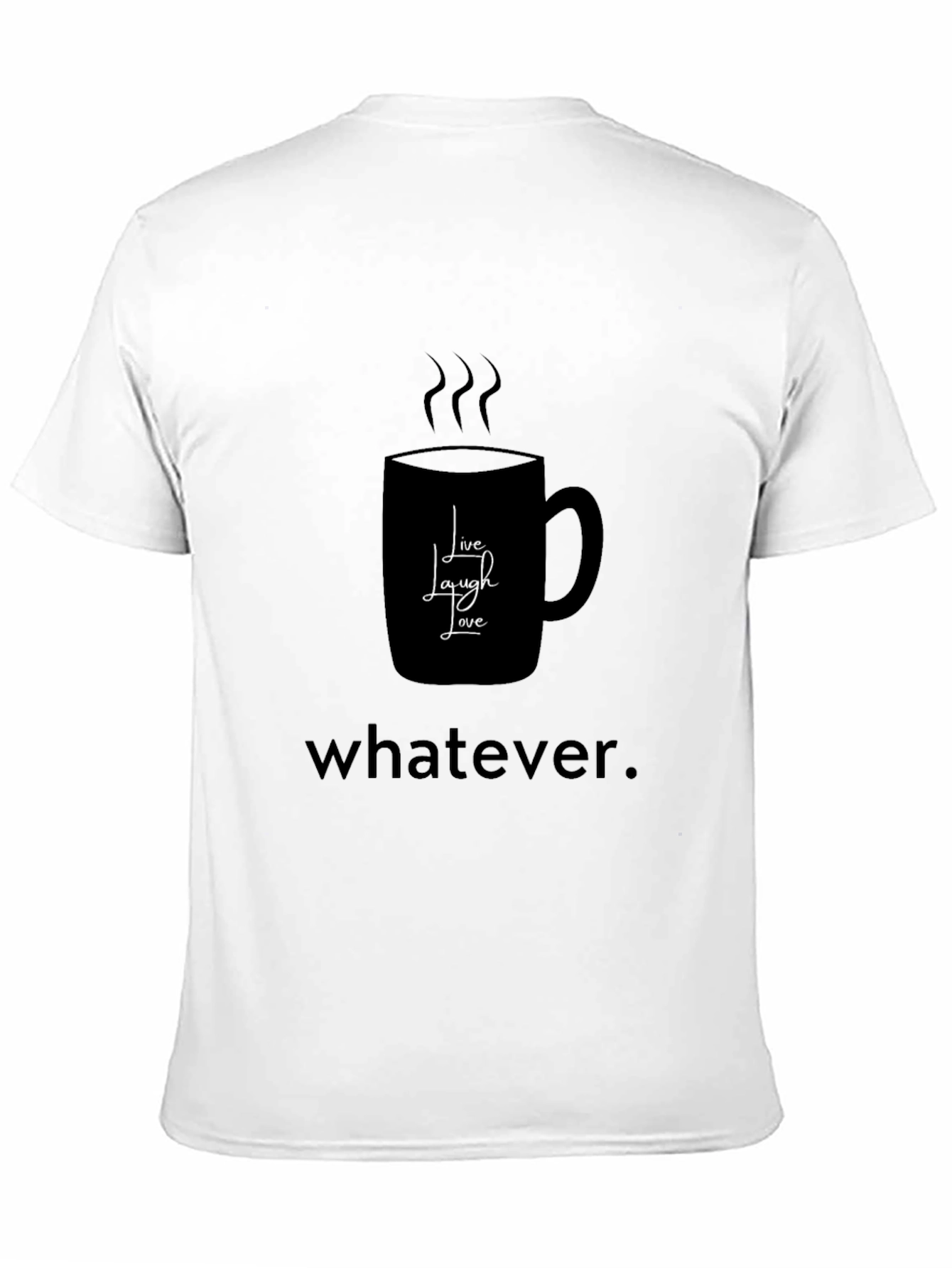 Black Humorous Coffee Lover's T-Shirt - Live, Laugh, Whatever view 11