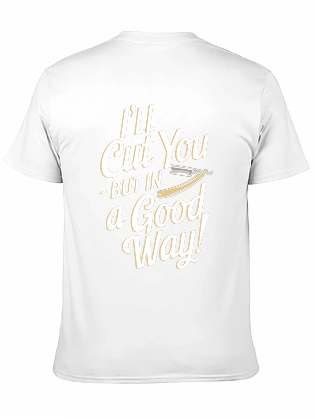 Barber Humor T-Shirt - I'll Cut You in a Good Way! - 11