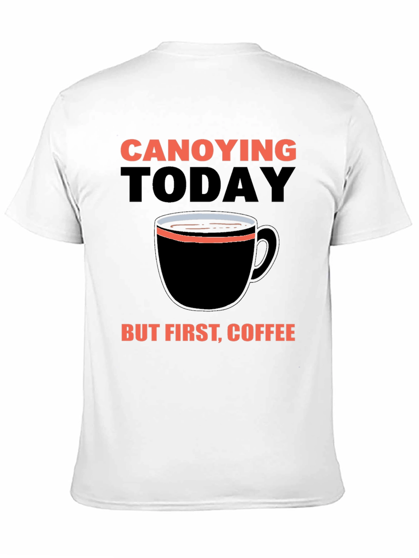 Black Canoying Today But First, Coffee Black T-Shirt view 11