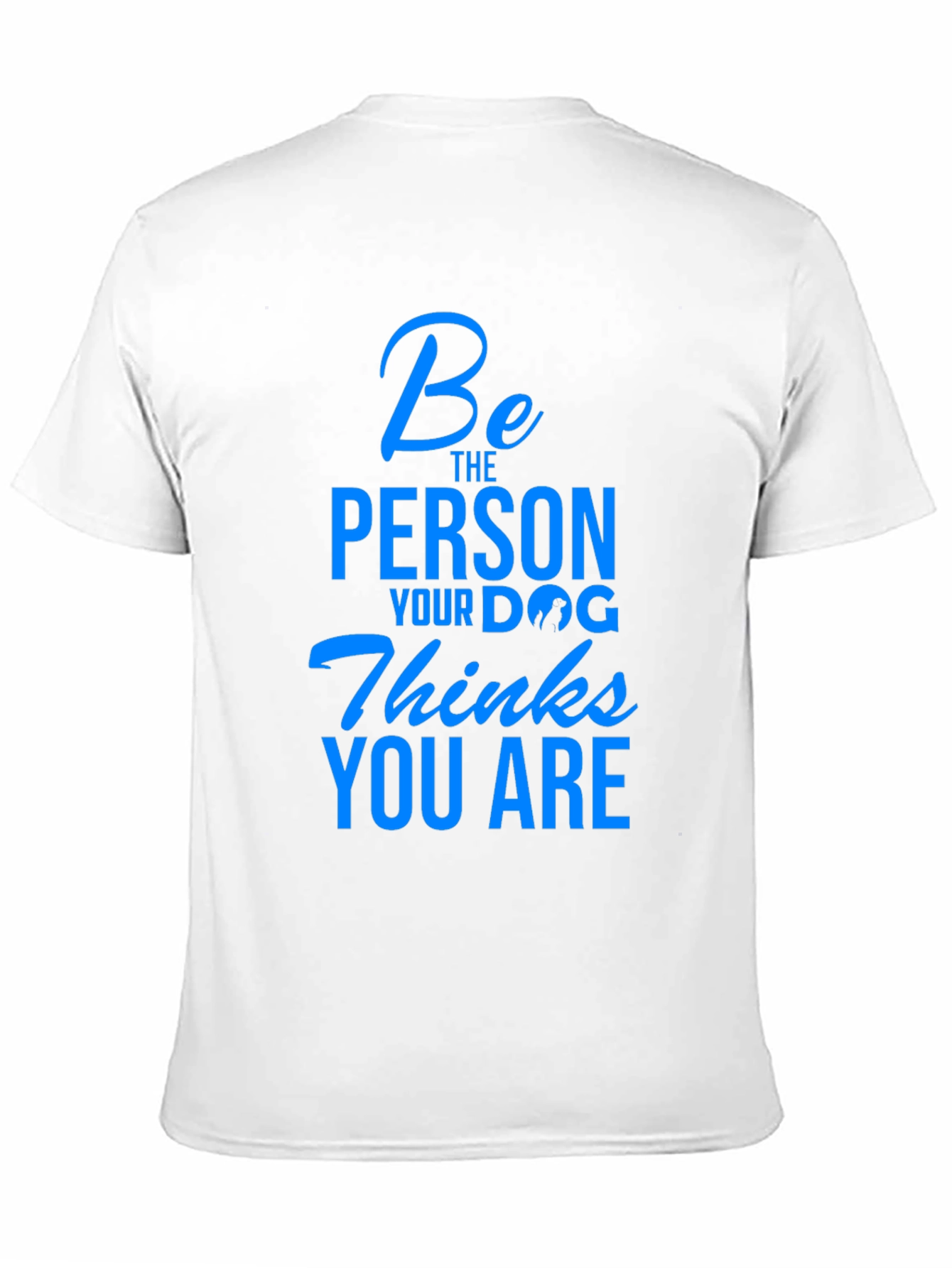 Black Dog Lover T-Shirt - Be The Person Your Dog Thinks You Are view 11