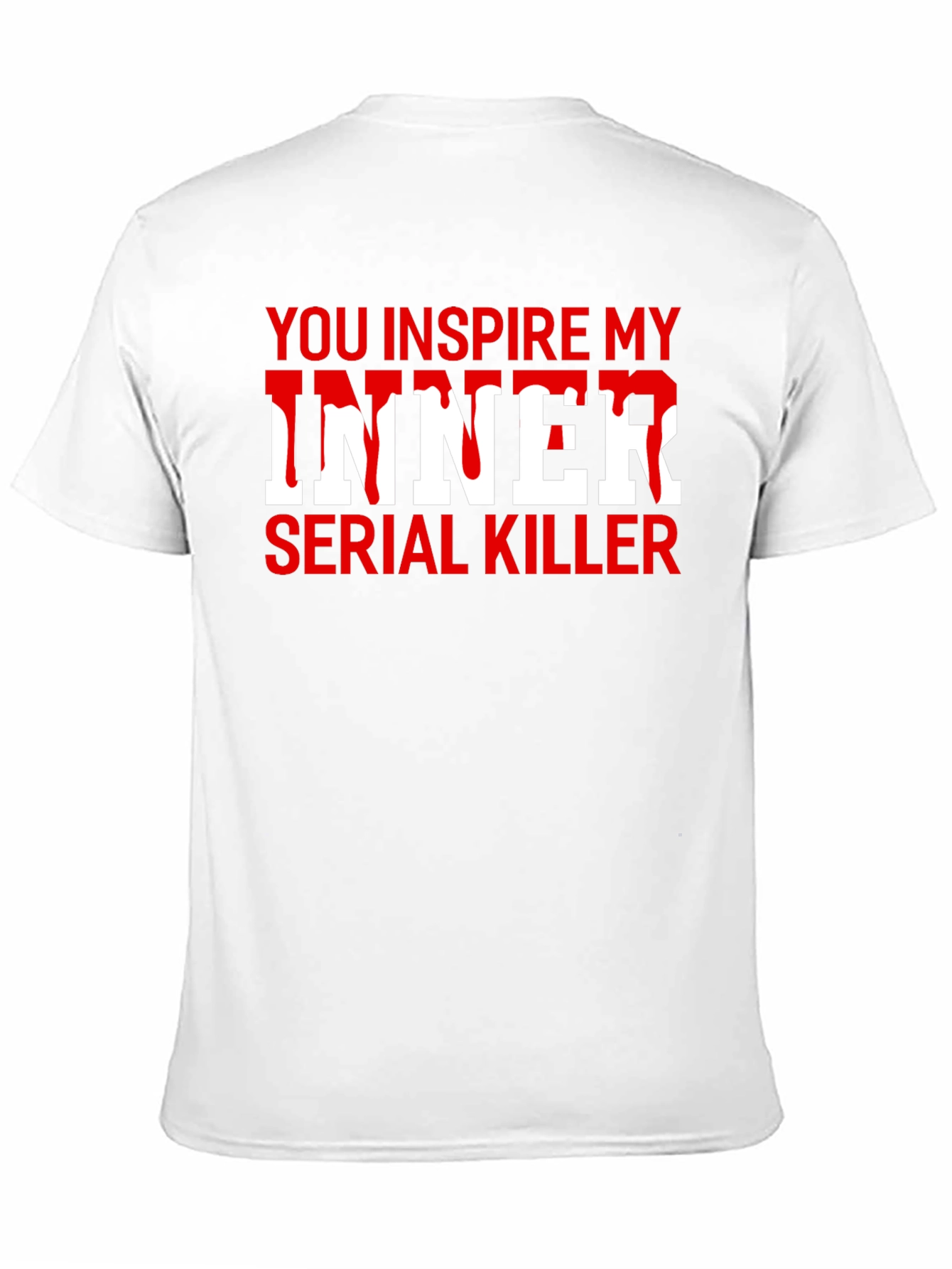 Black You Inspire My Inner Serial Killer Novelty T-Shirt view 11