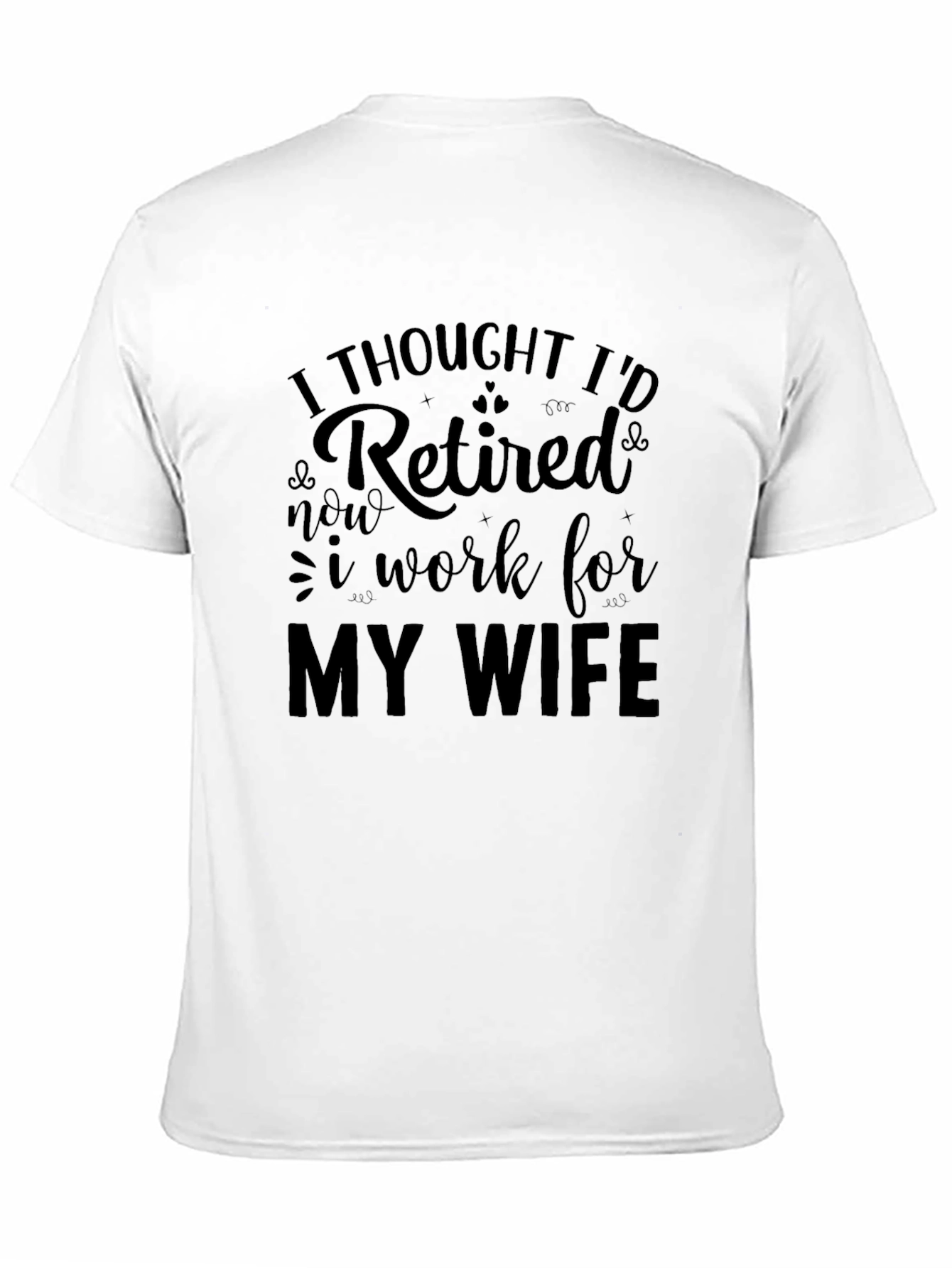 Black Retired? Funny Men's T-Shirt - I Work for My Wife view 11
