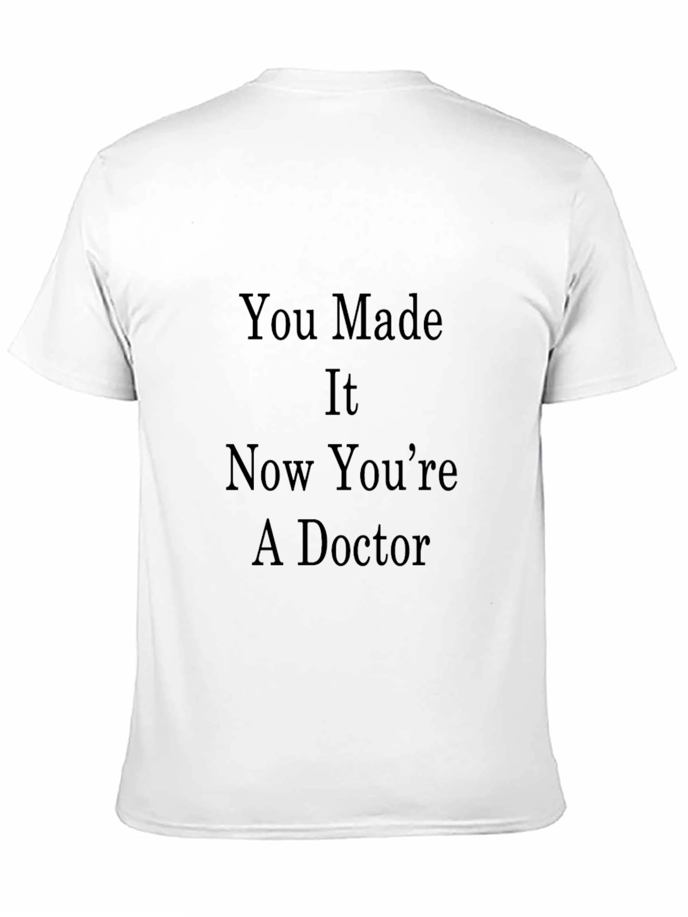 Congrats Doctor Graduation Tee - You Made It! - 11