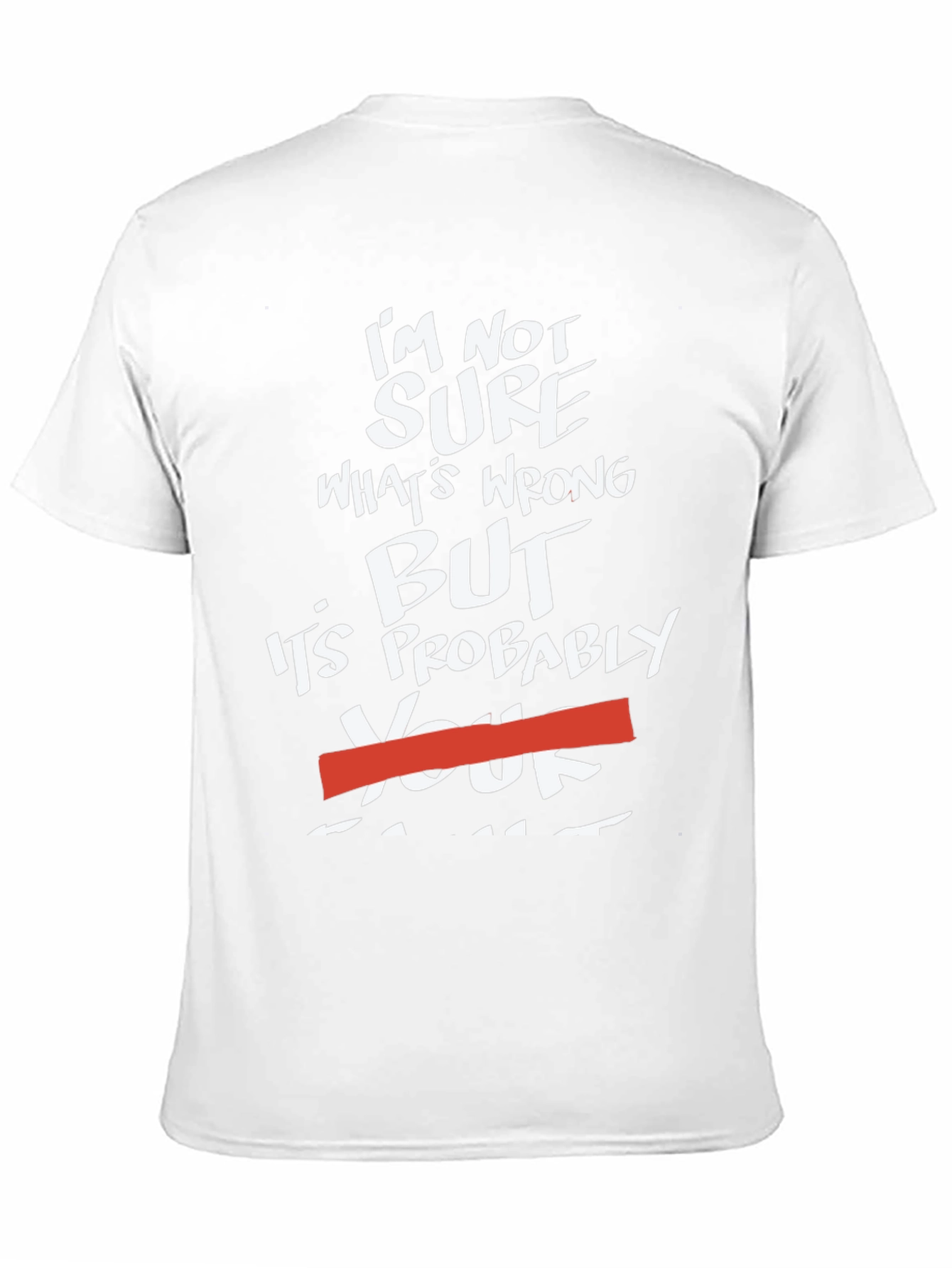 Black Funny Sarcastic Humor T-Shirt - "It's Probably Your Fault" view 11