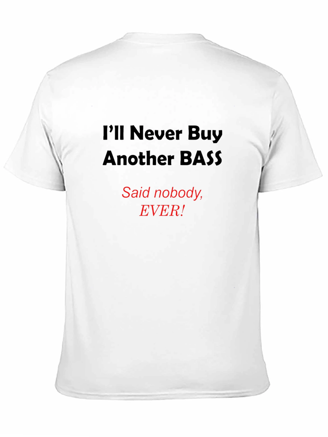 Black Funny Bass T-Shirt - I'll Never Buy Another Bass view 11