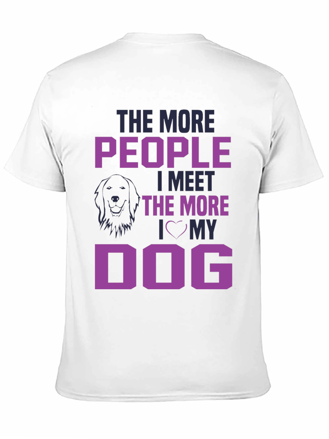 The More People I Meet, I Love My Dog T-Shirt - 11