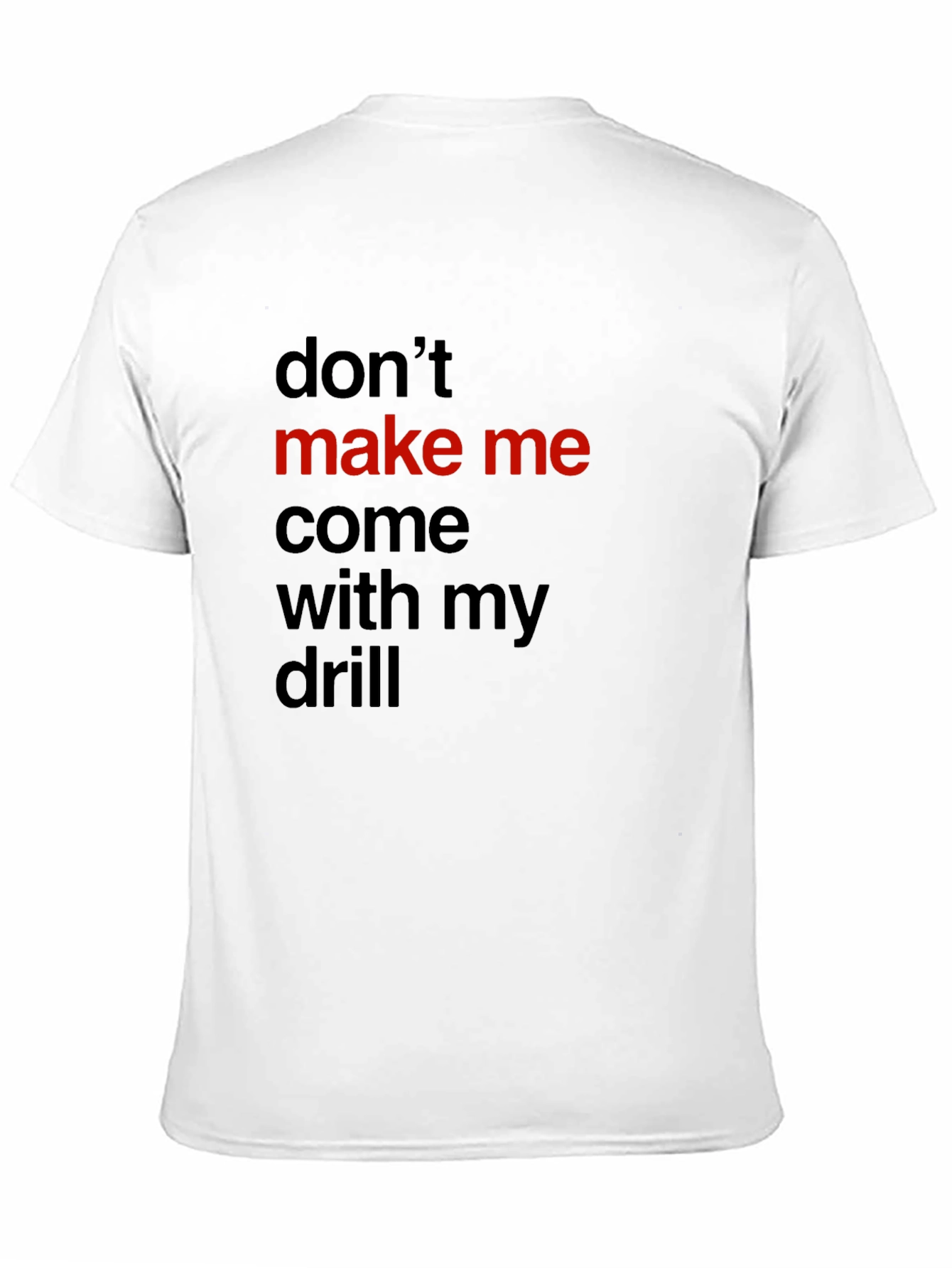 Black Don't Make Me Come With My Drill Black T-Shirt view 11