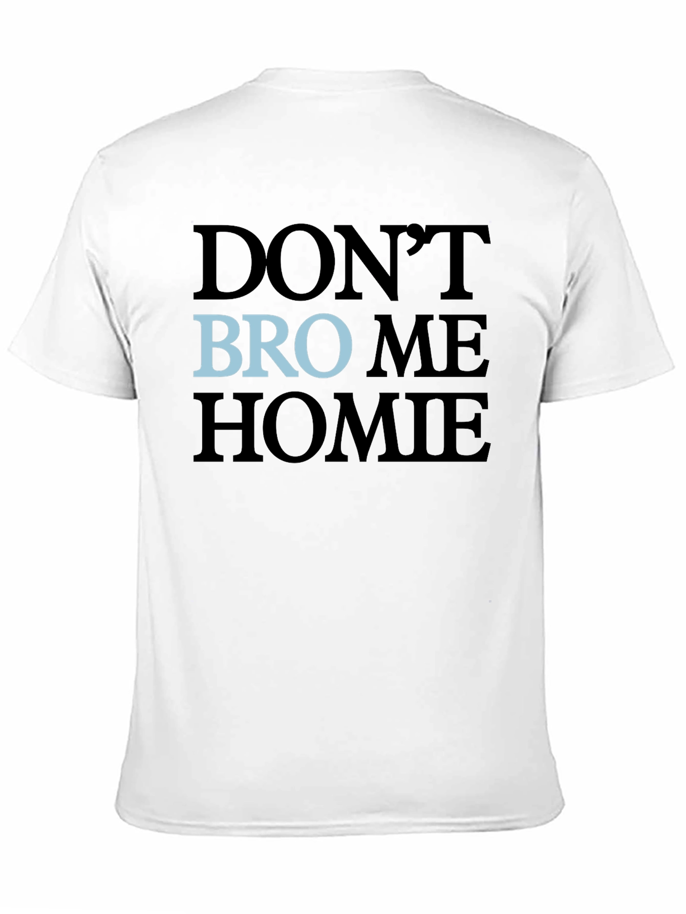 Black Don't Bro Me Homie T-Shirt view 11