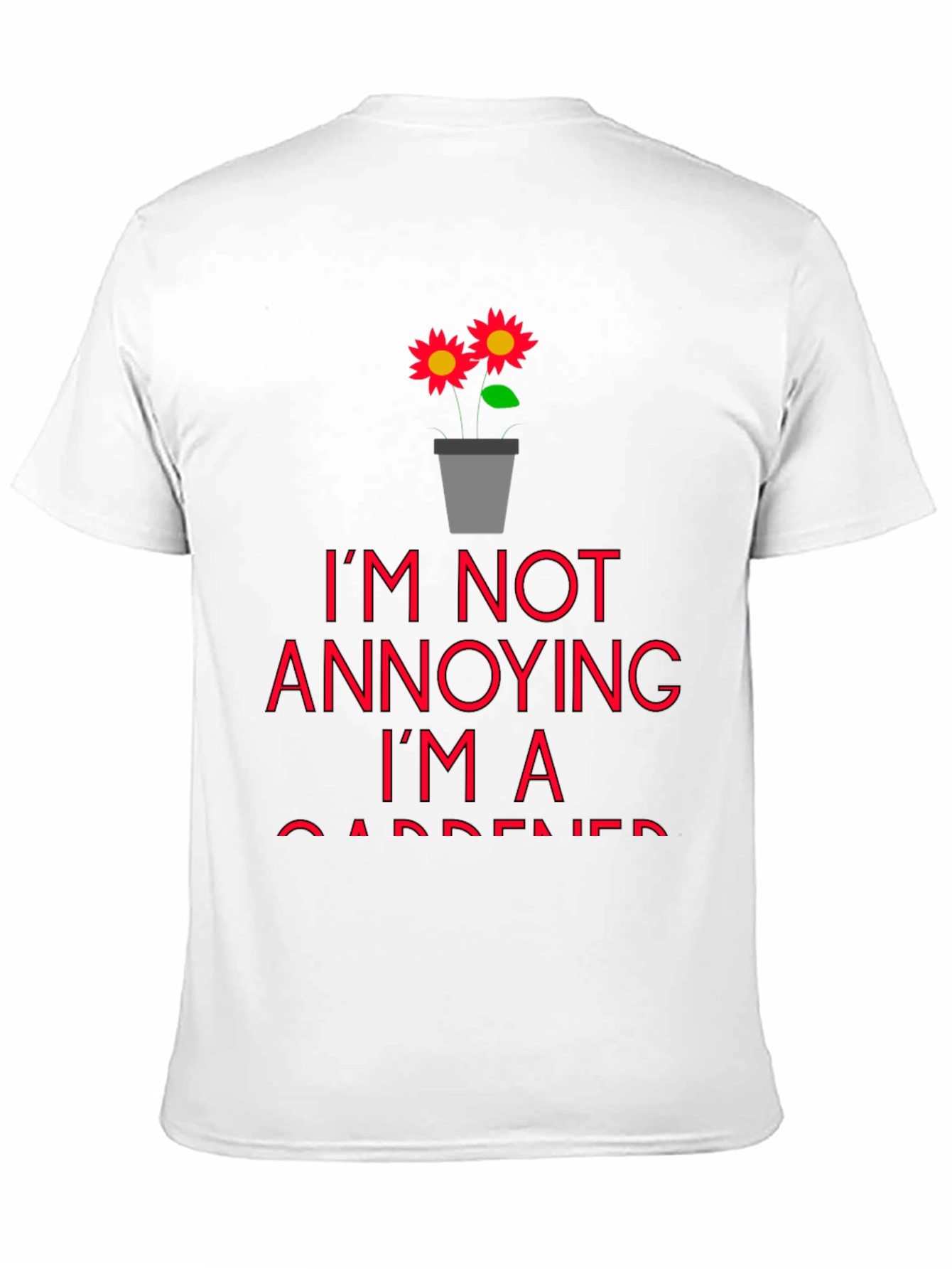 Black I'm Not Annoying, I'm a Gardener T-Shirt view 11