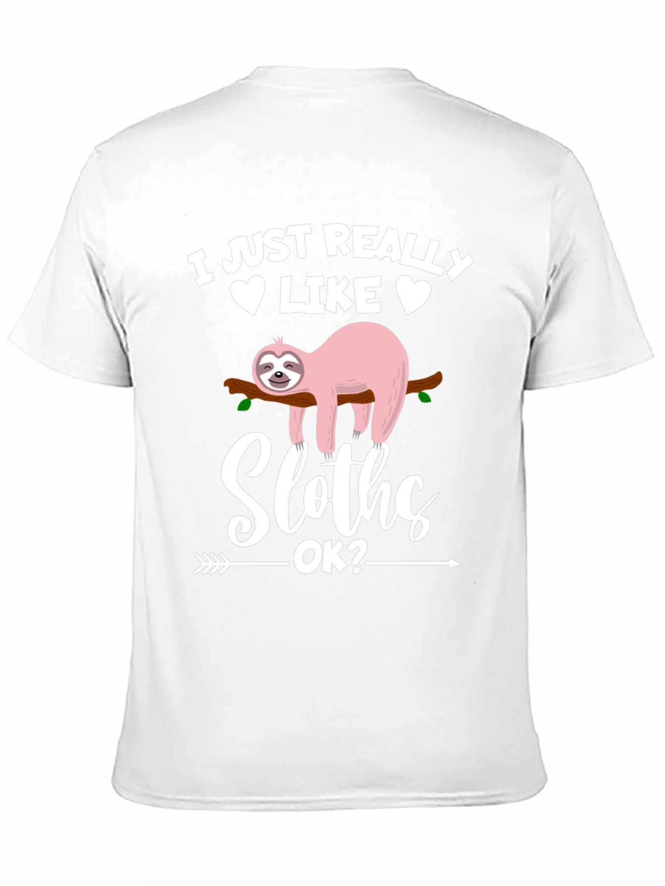 Funny Sloth Graphic T-Shirt - I Just Really Like Sloths OK? - 11