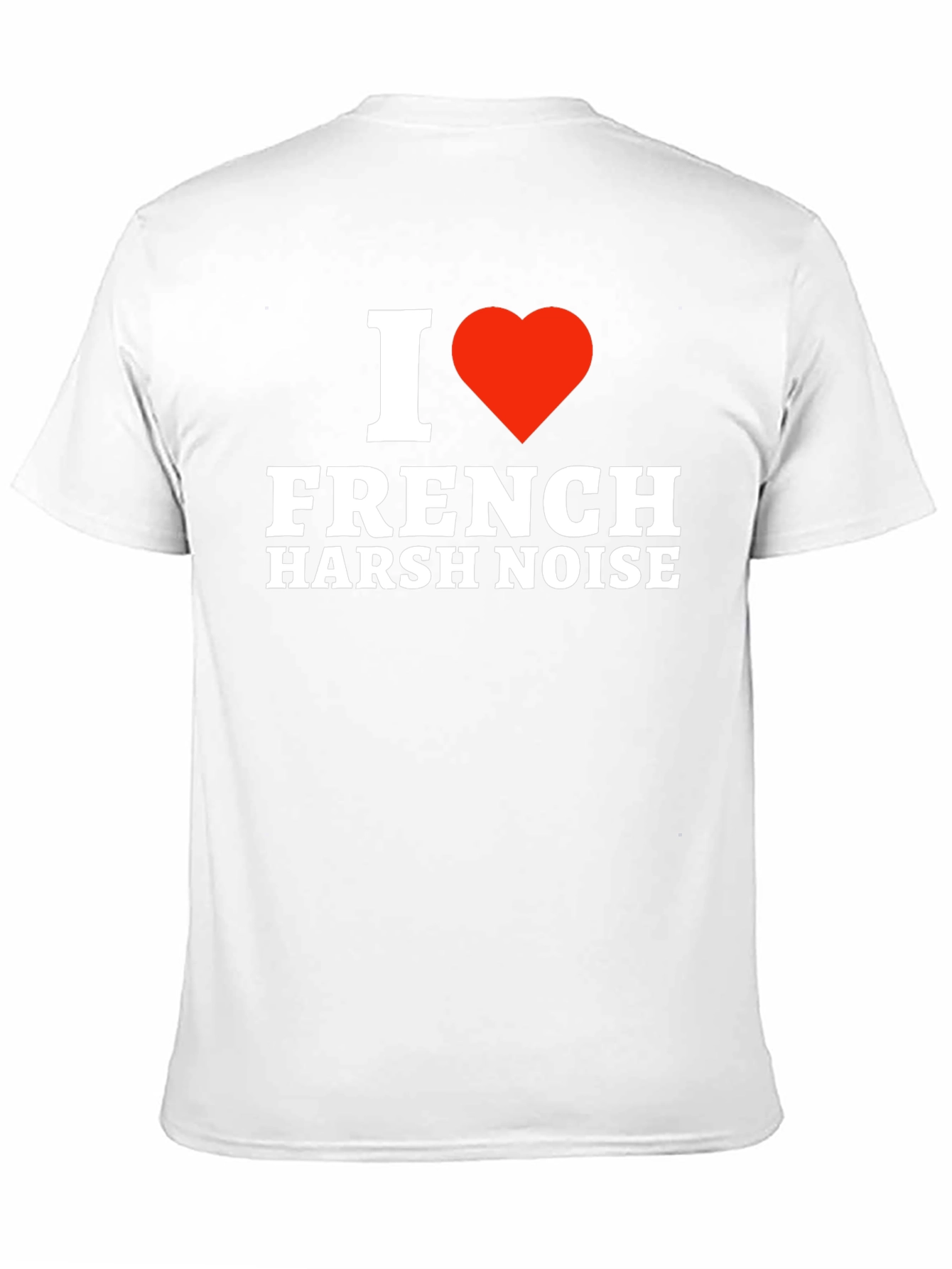 Black I Love French Harsh Noise T-Shirt - Music Fan Tee view 11