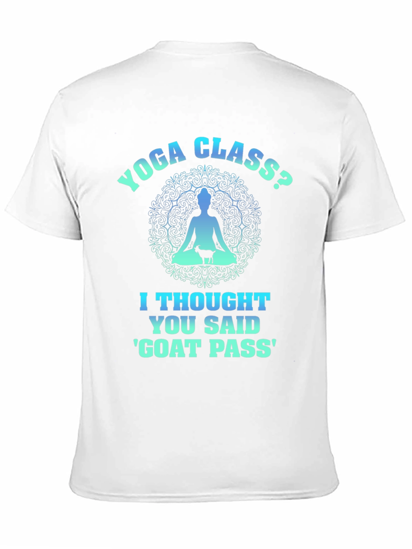 Yoga Class? Goat Pass T-Shirt Funny Graphic Tee - 11