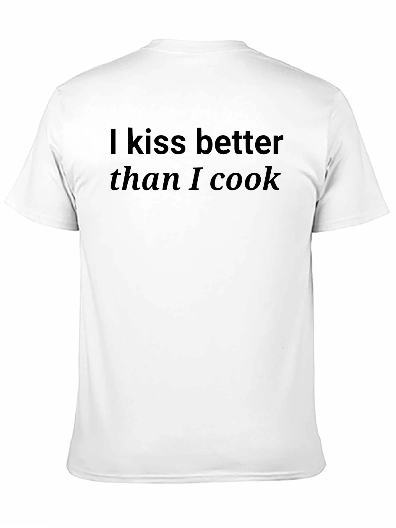Black Kiss Better Than I Cook T-Shirt view 11