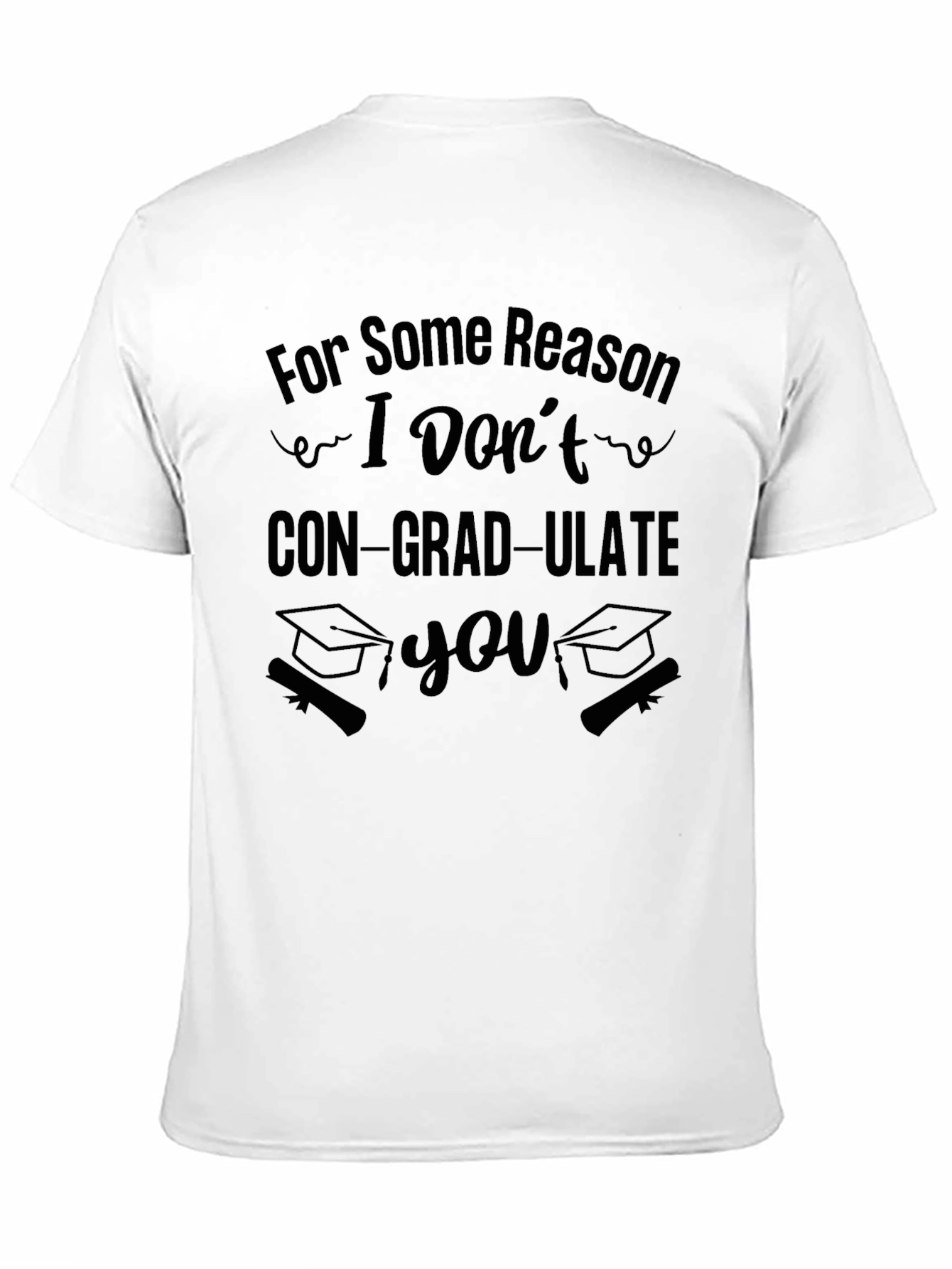 Black Funny Graduation T-Shirt - I Don't CON-GRAD-ULATE You view 11