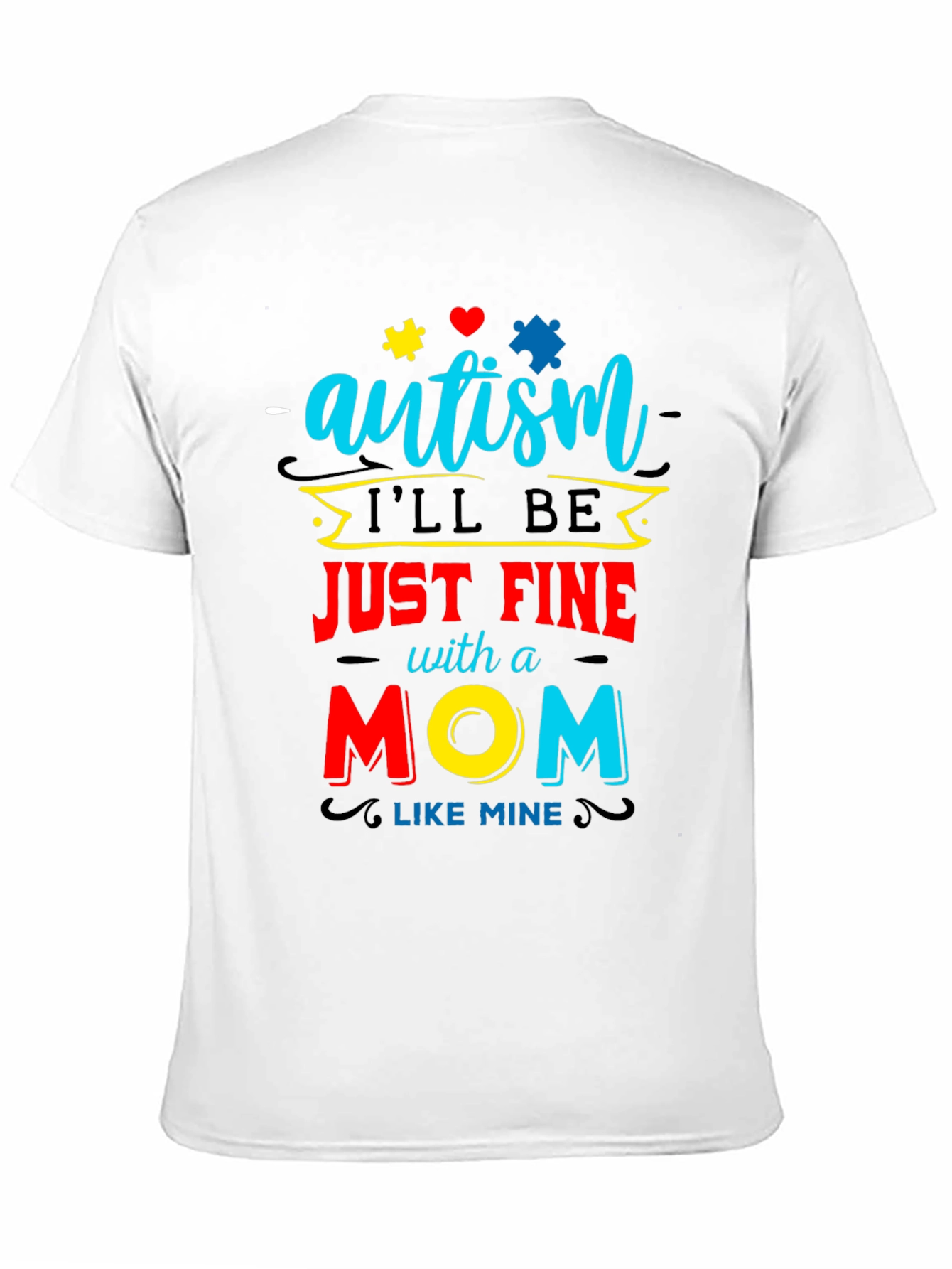 Black Autism Awareness T-Shirt "I'll be Just Fine With a Mom Like Mine" view 11