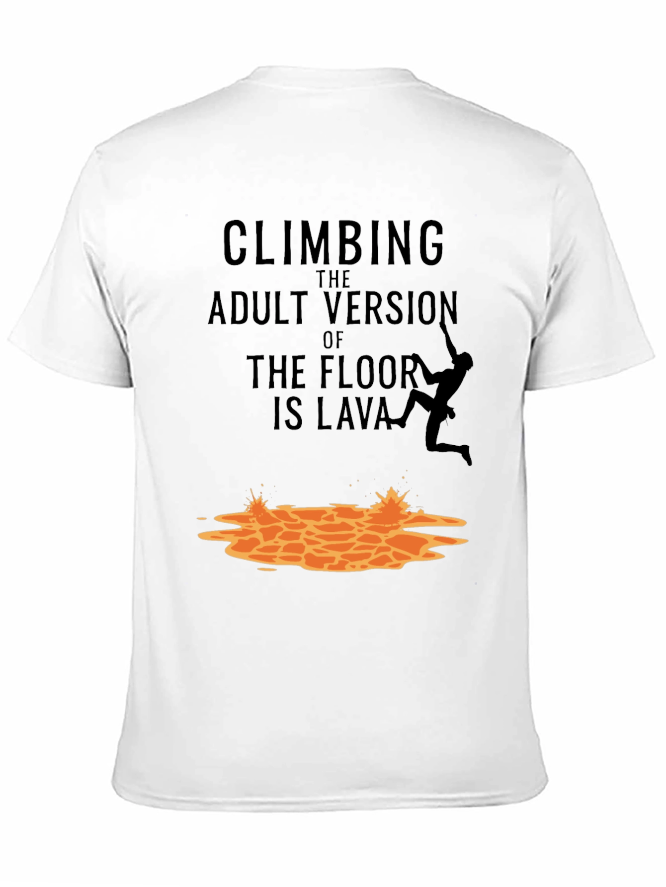 Black Climbing The Adult Version Of Floor Is Lava T-Shirt view 11