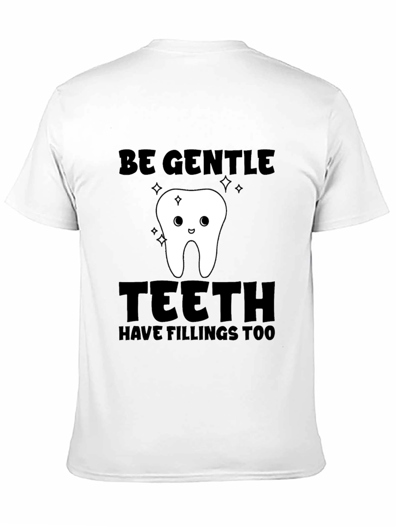 Black Be Gentle Teeth Have Fillings Too T-Shirt view 11